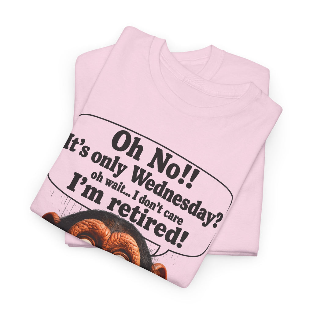 Retired & Loving It T‑Shirt — Funny Monkey "Oh No!! It’s only Wednesday? I’m retired!" Retirement Tee