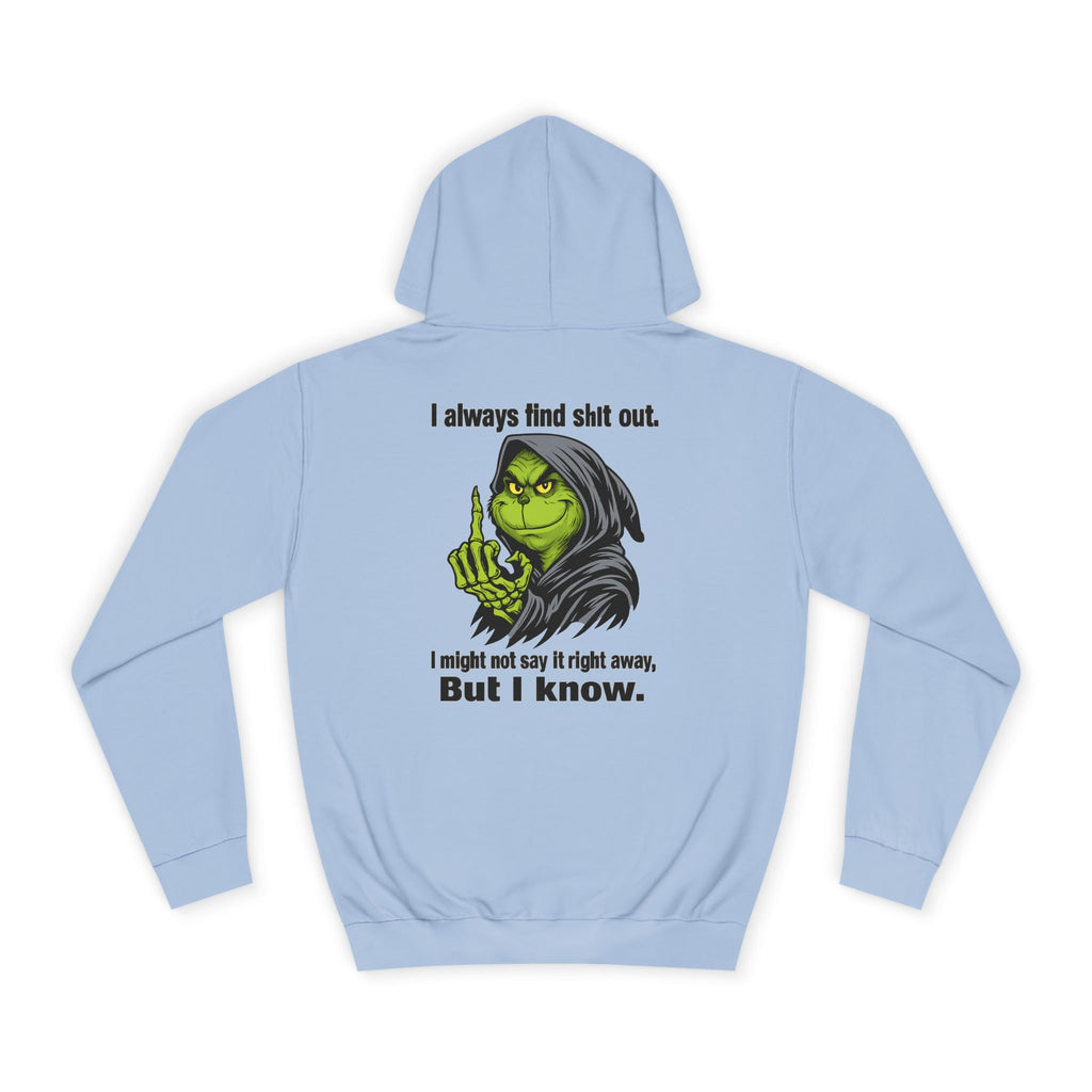 Funny Grinch Hoodie — "I always find s**t out. I might not say it right away, But I know." Christmas Humor