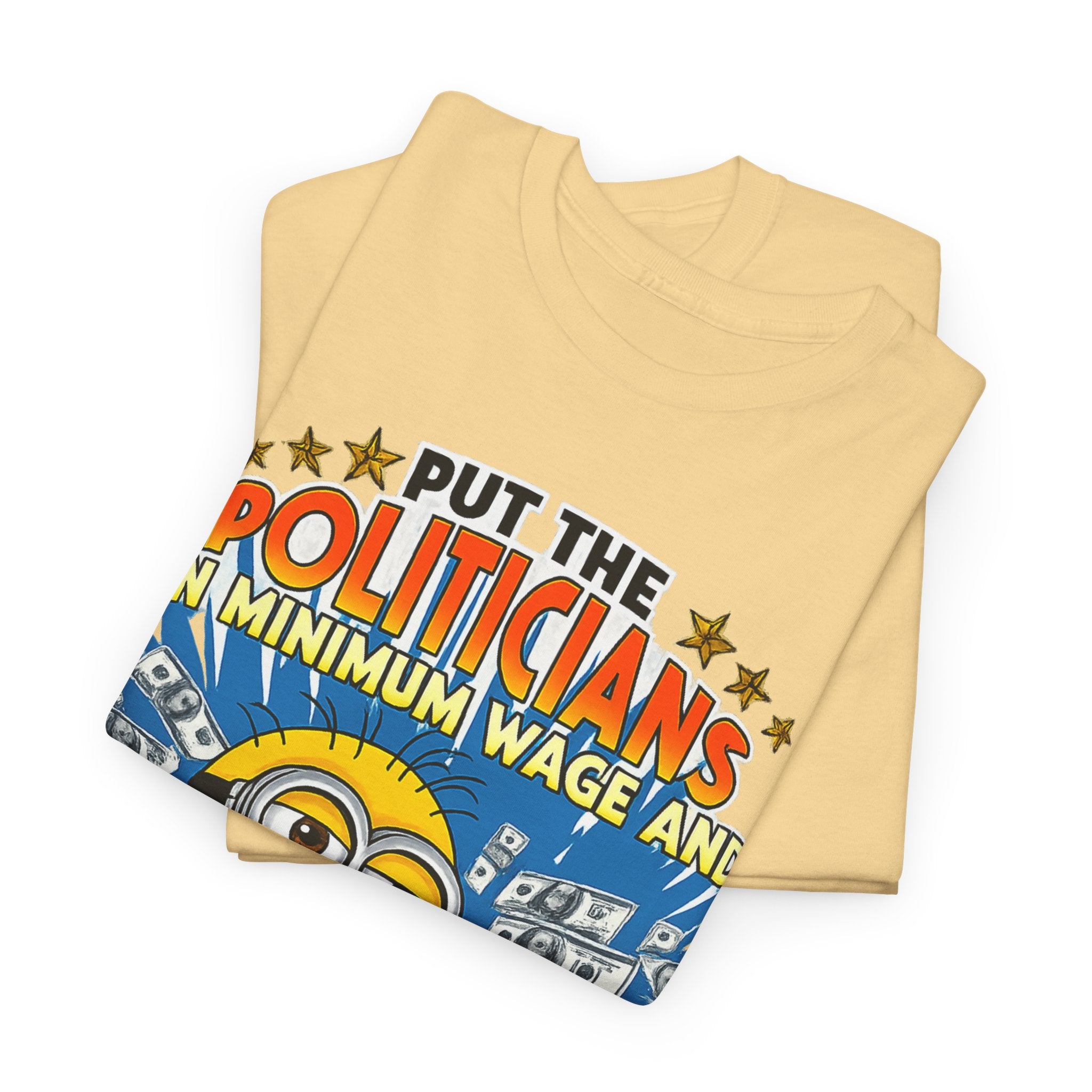 Political Satire T-Shirt — "Put the Politicians on Minimum Wage and Watch How Fast Things Change" Graphic Tee
