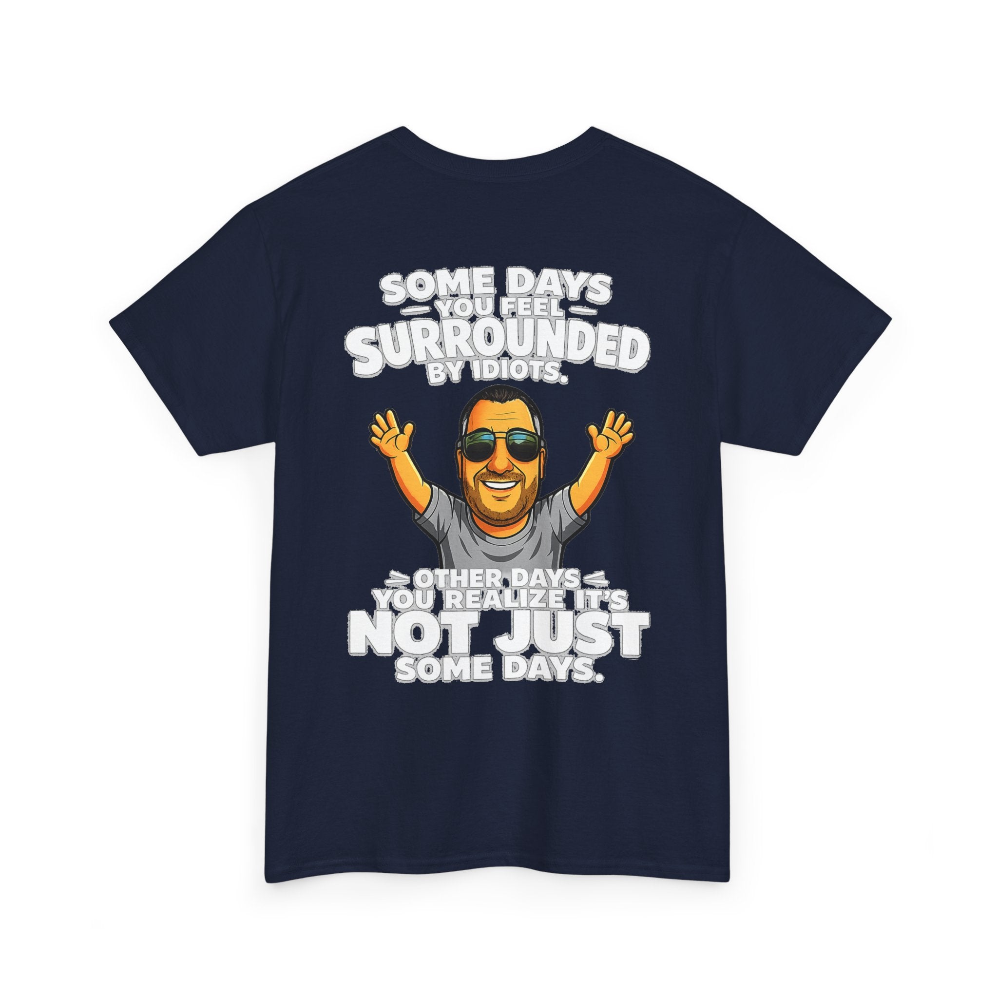 Funny Quote T-Shirt — "Some Days You Feel Surrounded By Idiots" Graphic Tee