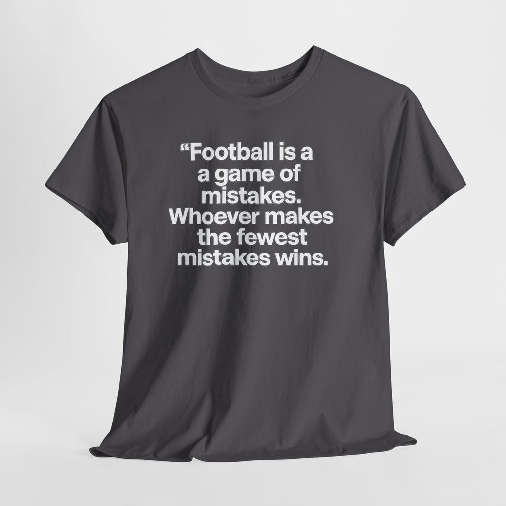 Football Quote T‑Shirt — “Football is a game of mistakes. Whoever makes the fewest mistakes wins.”