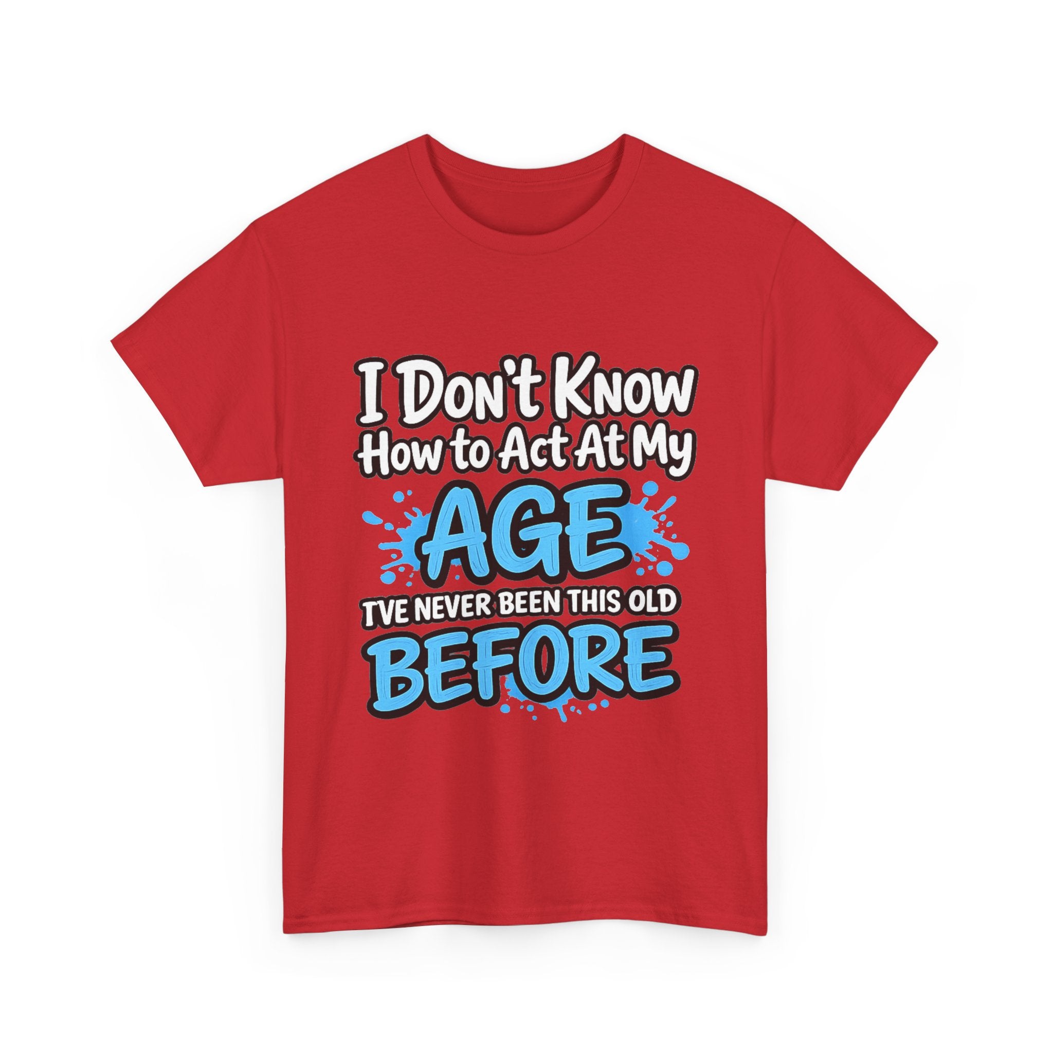 Funny 'I Don't Know How to Act At My Age' Birthday T‑Shirt
