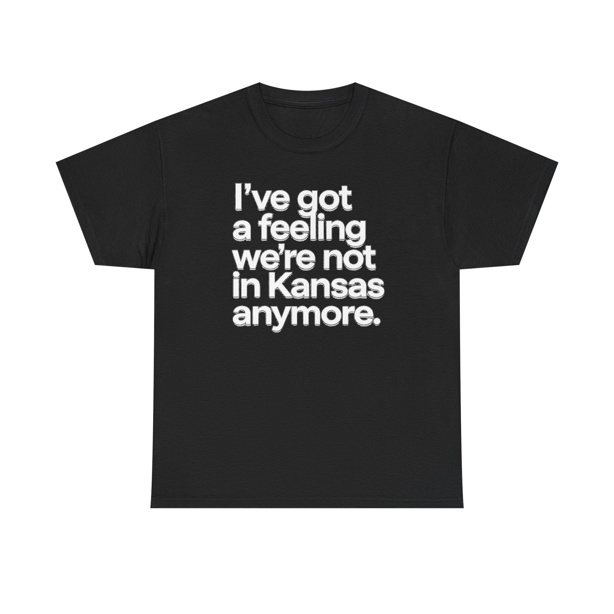 Wizard of Oz Quote T-Shirt — "I’ve Got a Feeling We’re Not in Kansas Anymore"