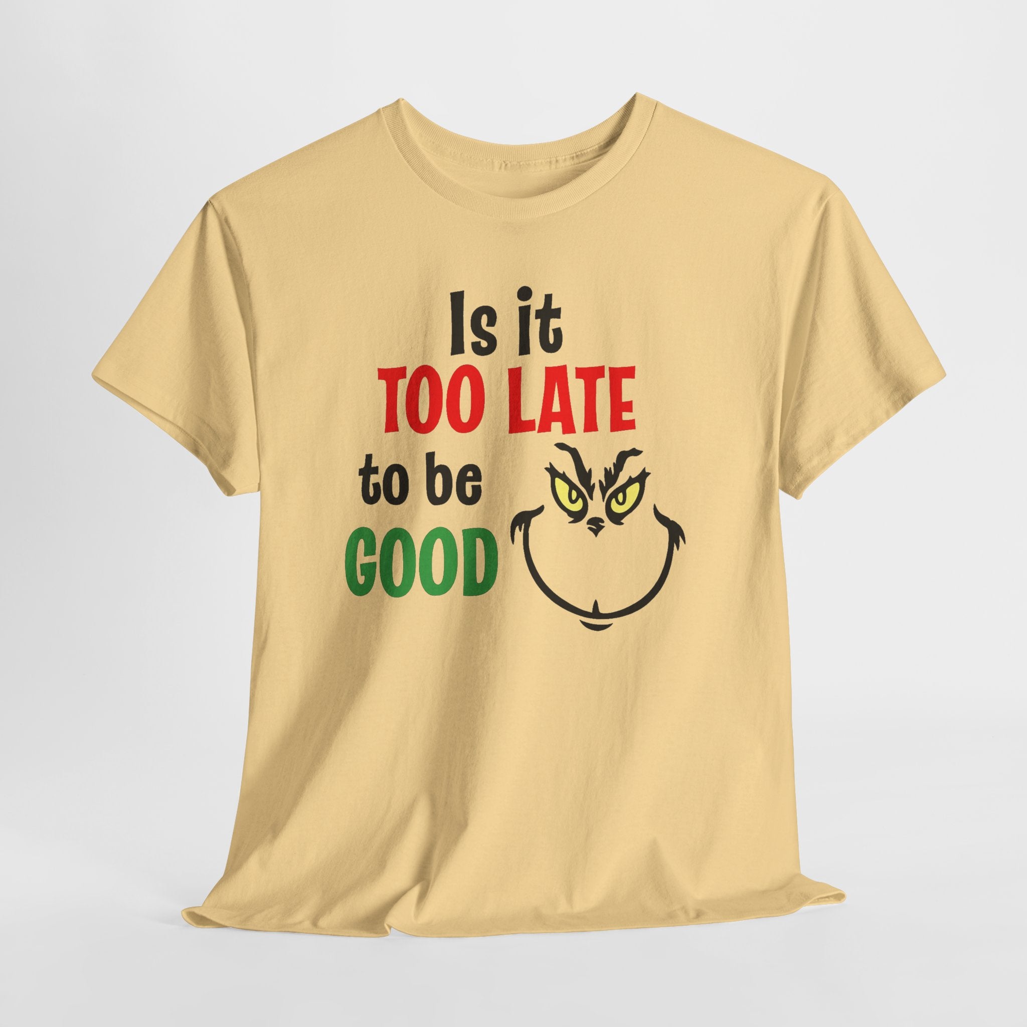Is It Too Late To Be Good? Tee — Funny Grinch Holiday T-Shirt