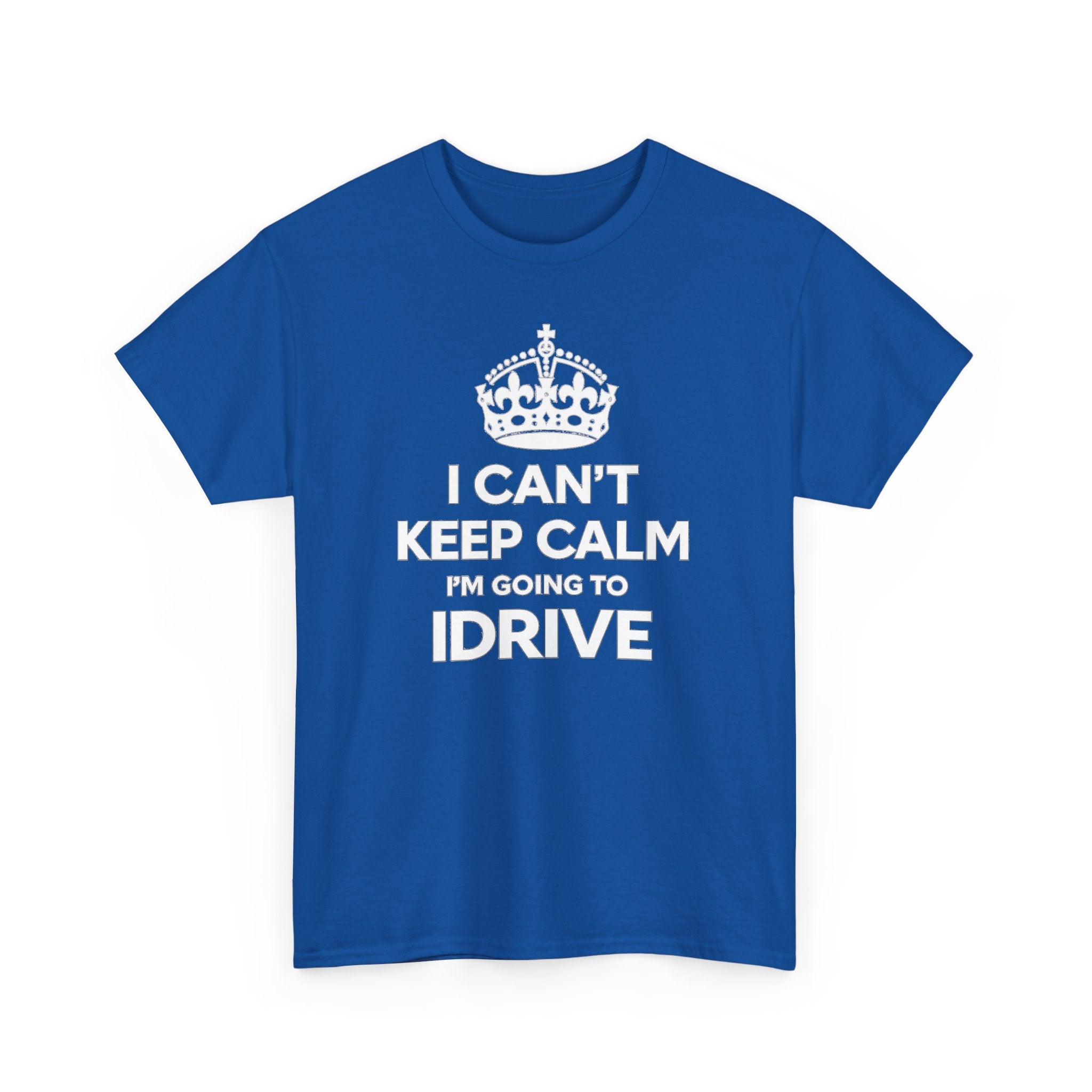 I Can't Keep Calm I'm Going To IDrive T-Shirt