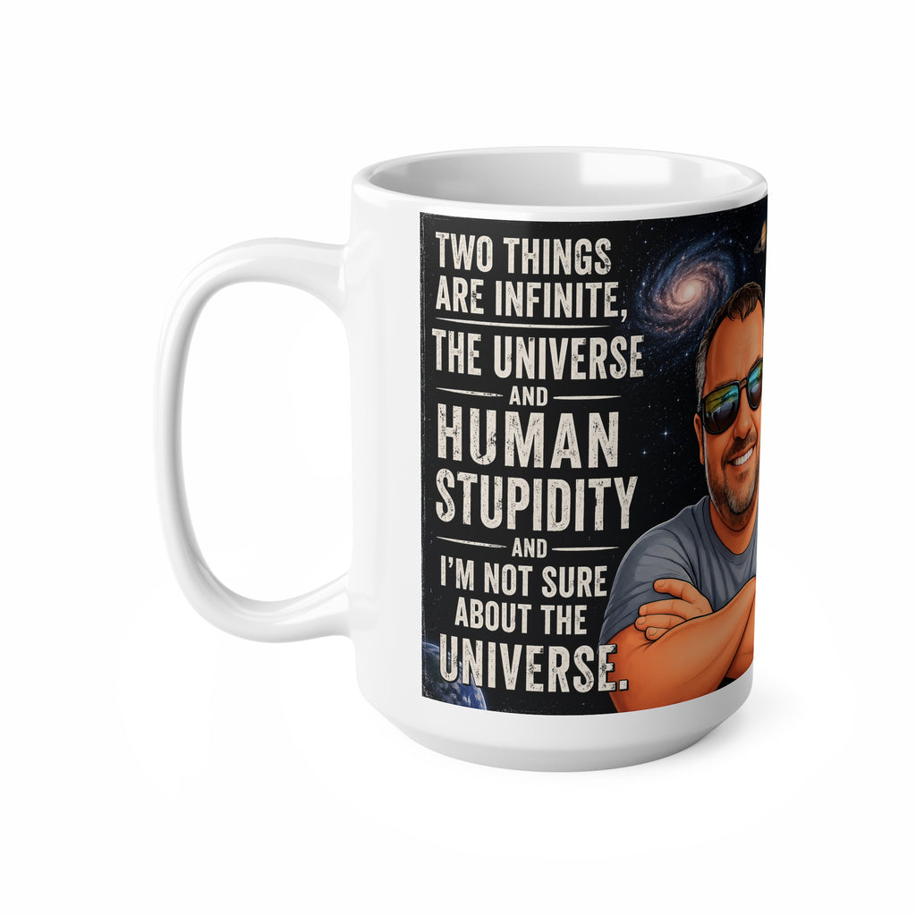 Ceramic Mug - "Two Things Are Infinite: The Universe and Human Stupidity" - Funny Galaxy Coffee Cup (11oz/15oz)