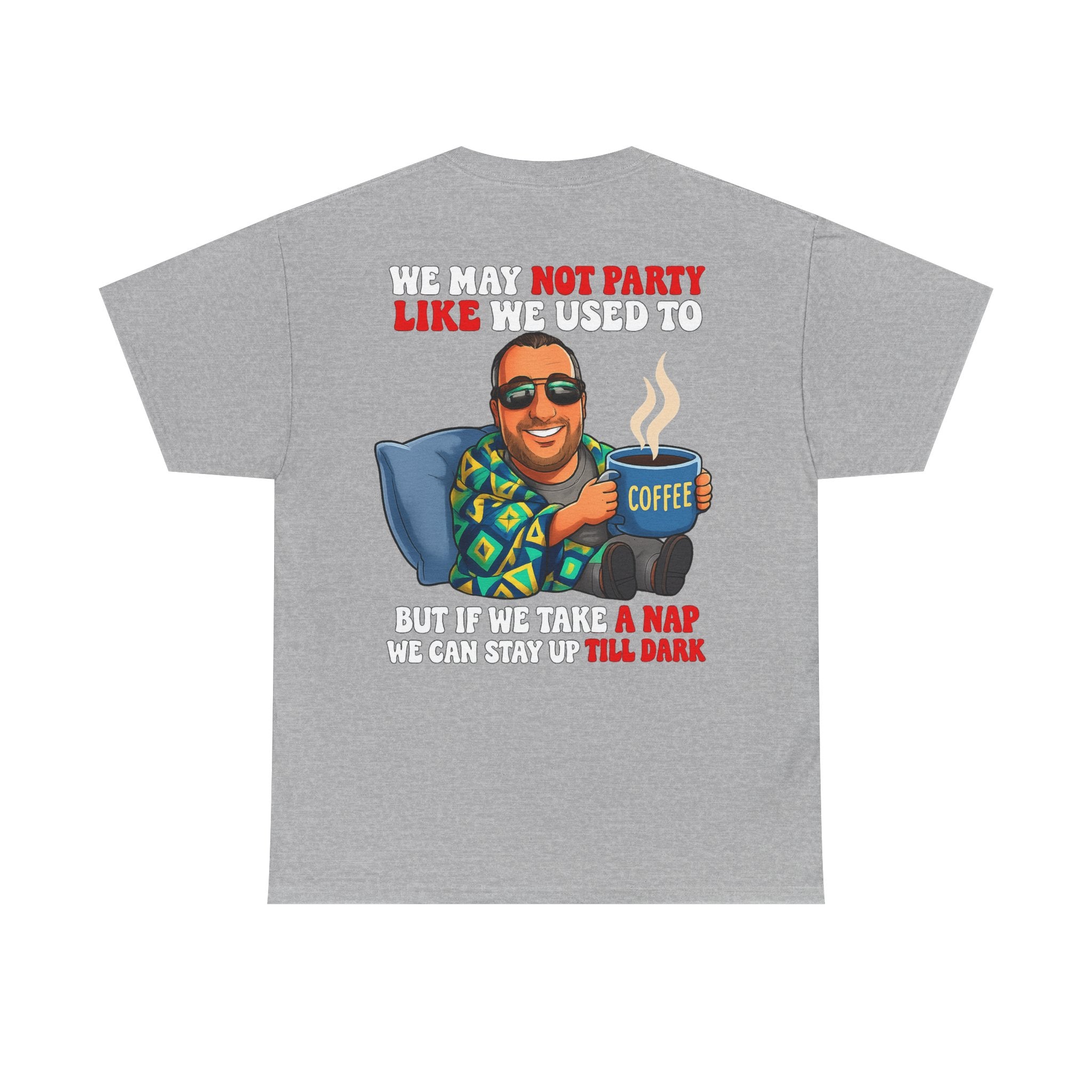 Funny Nap & Coffee T‑Shirt — "We May Not Party Like We Used To" Graphic Tee