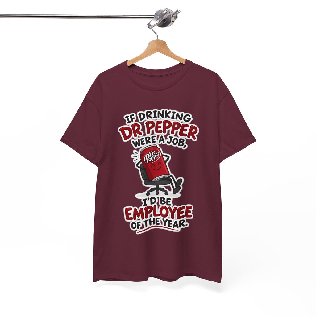 Dr Pepper Tee — "If Drinking Dr Pepper Were a Job, I'd Be Employee of the Year"