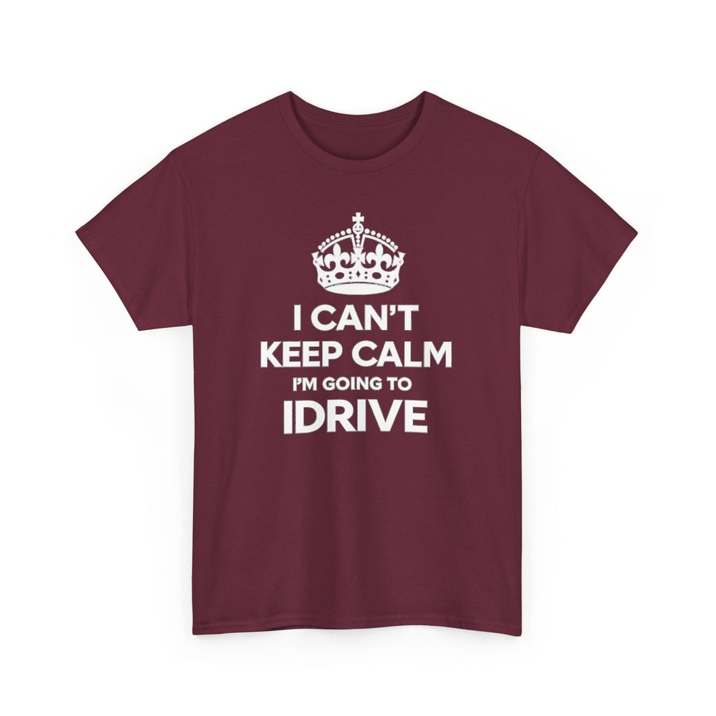 I Can't Keep Calm I'm Going To IDrive T-Shirt