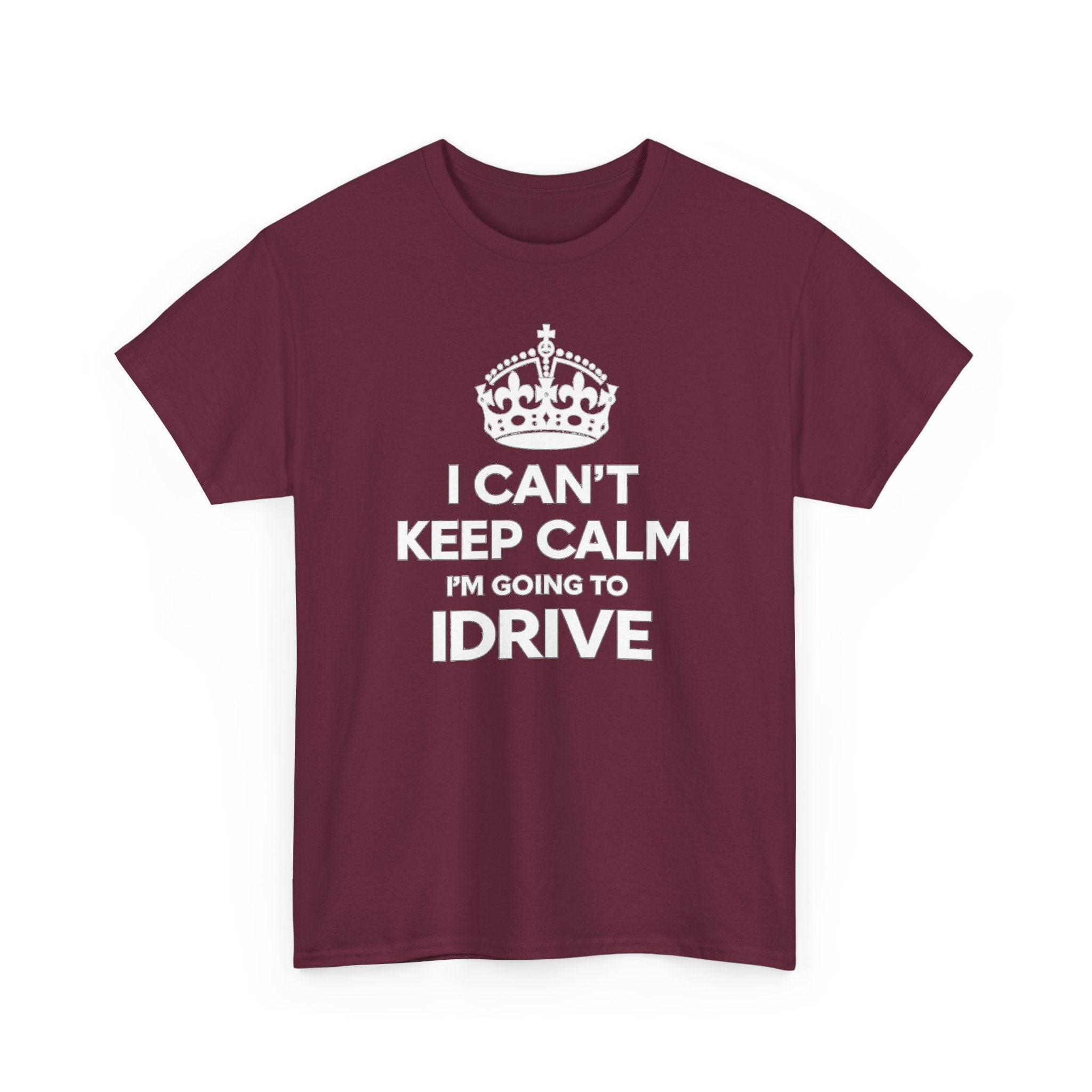 I Can't Keep Calm I'm Going To IDrive T-Shirt