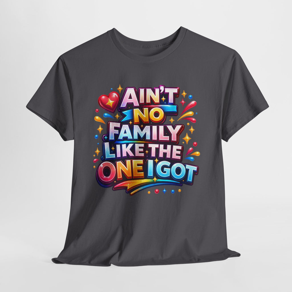 Ain't No Family Like The One I Got Cotton T-Shirt