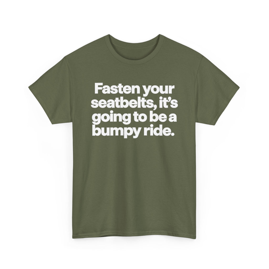 Fasten Your Seatbelts Tee — 'Fasten your seatbelts, it's going to be a bumpy ride.' Graphic T‑Shirt