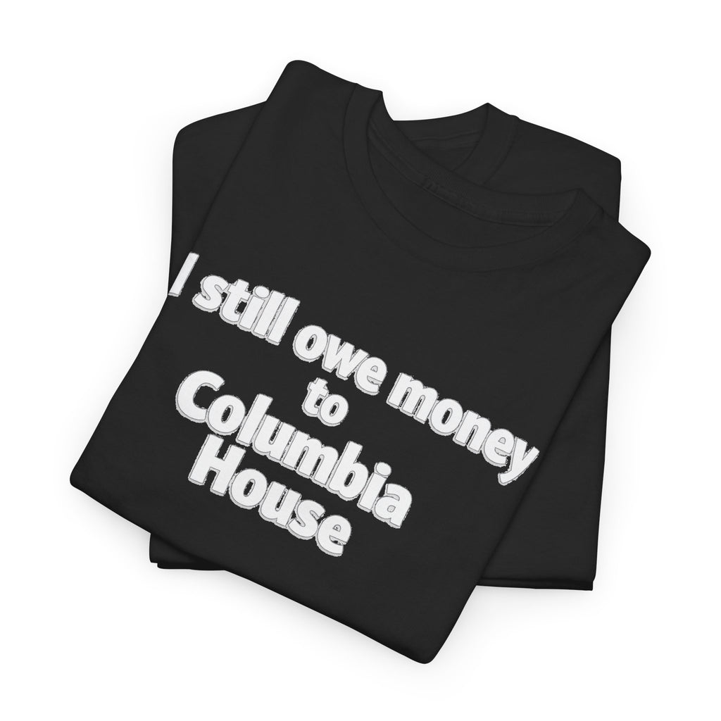 I Still Owe Money to Columbia House T-Shirt — Vintage Music Club Nostalgia Tee
