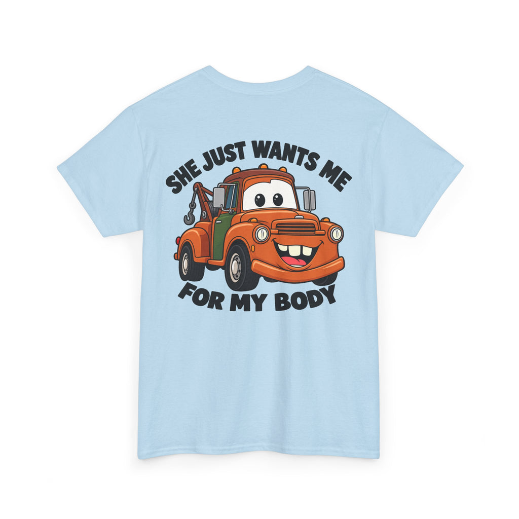 T-Shirt — "She Just Wants Me For My Body" Cute Tow Truck Graphic Tee