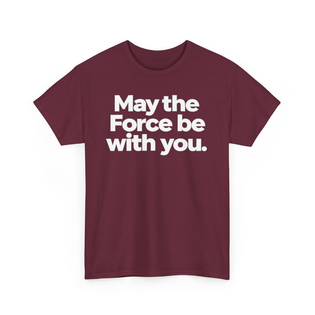May the Force Be With You T‑Shirt