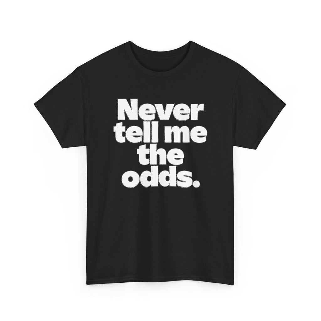 Never Tell Me The Odds T-Shirt — Funny Bold Quote Tee