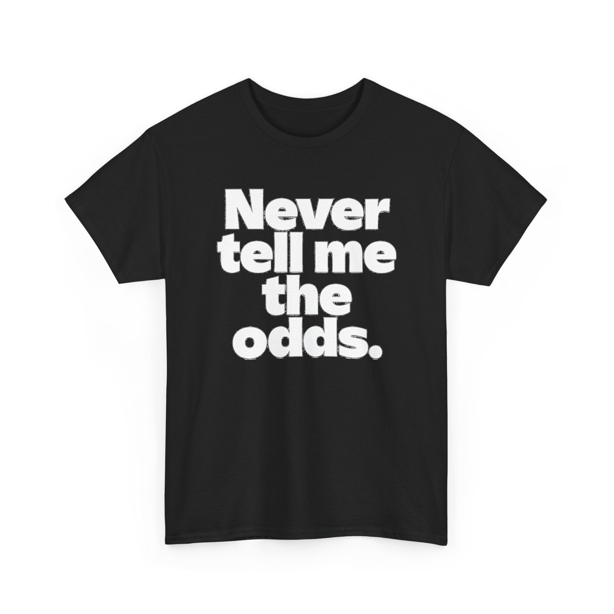 Never Tell Me The Odds T-Shirt — Funny Bold Quote Tee
