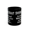 Black Funny Walmart Joke Coffee Mug — "Feeling Ugly? Go walk around Walmart for an hour" 11oz/15oz