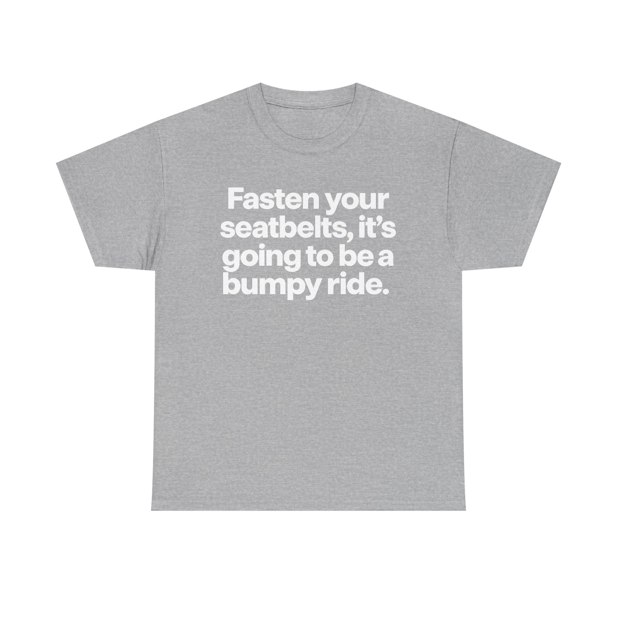 Fasten Your Seatbelts Tee — 'Fasten your seatbelts, it's going to be a bumpy ride.' Graphic T‑Shirt