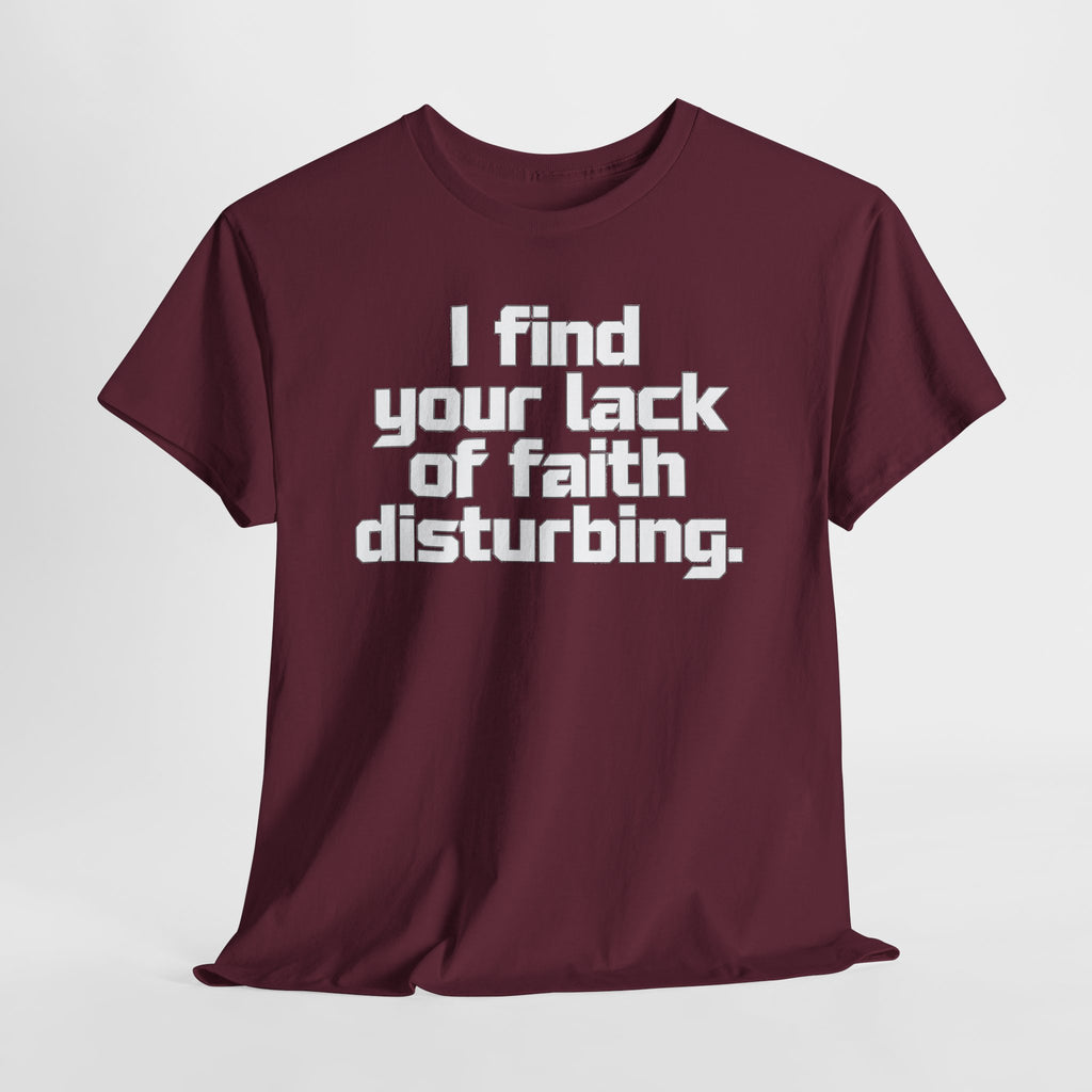 I Find Your Lack of Faith Disturbing T-Shirt