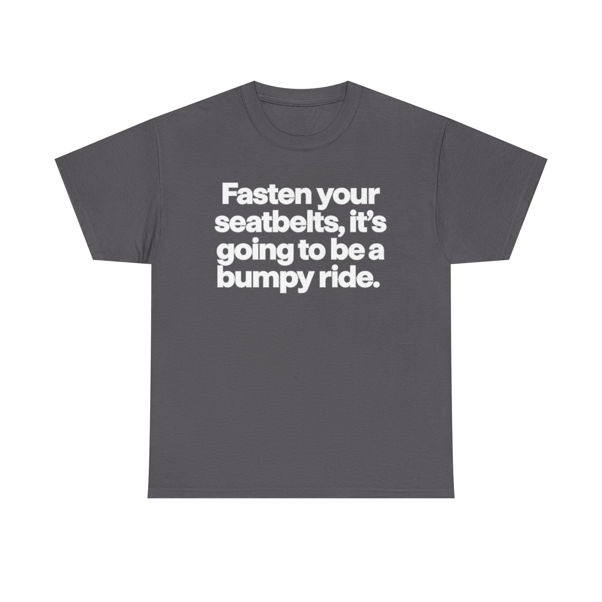 Fasten Your Seatbelts Tee — 'Fasten your seatbelts, it's going to be a bumpy ride.' Graphic T‑Shirt