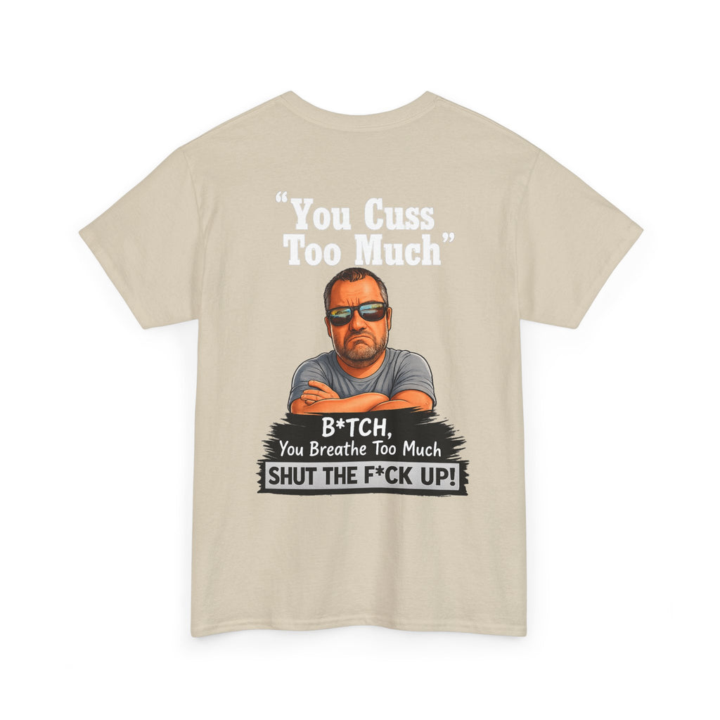 Graphic Tee — “You Cuss Too Much” Funny Sarcastic T‑Shirt