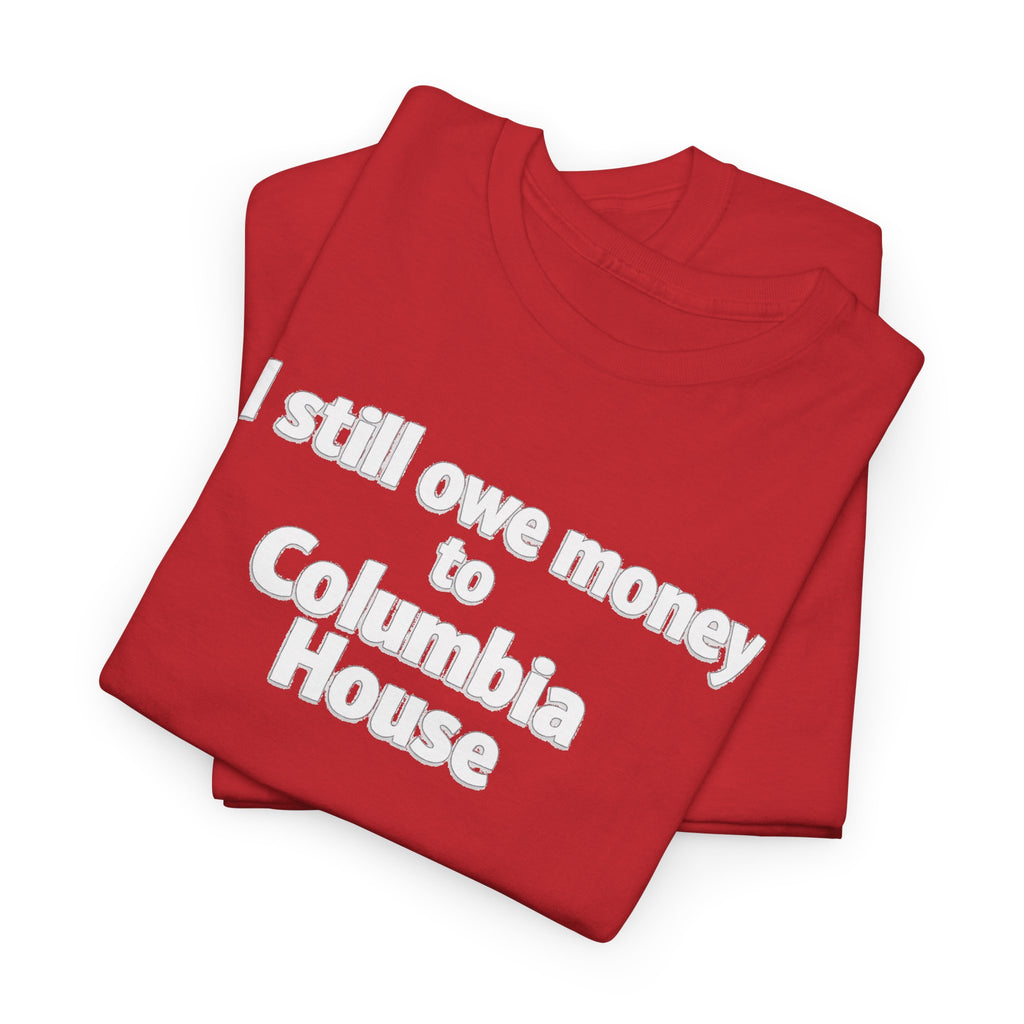 I Still Owe Money to Columbia House T-Shirt — Vintage Music Club Nostalgia Tee