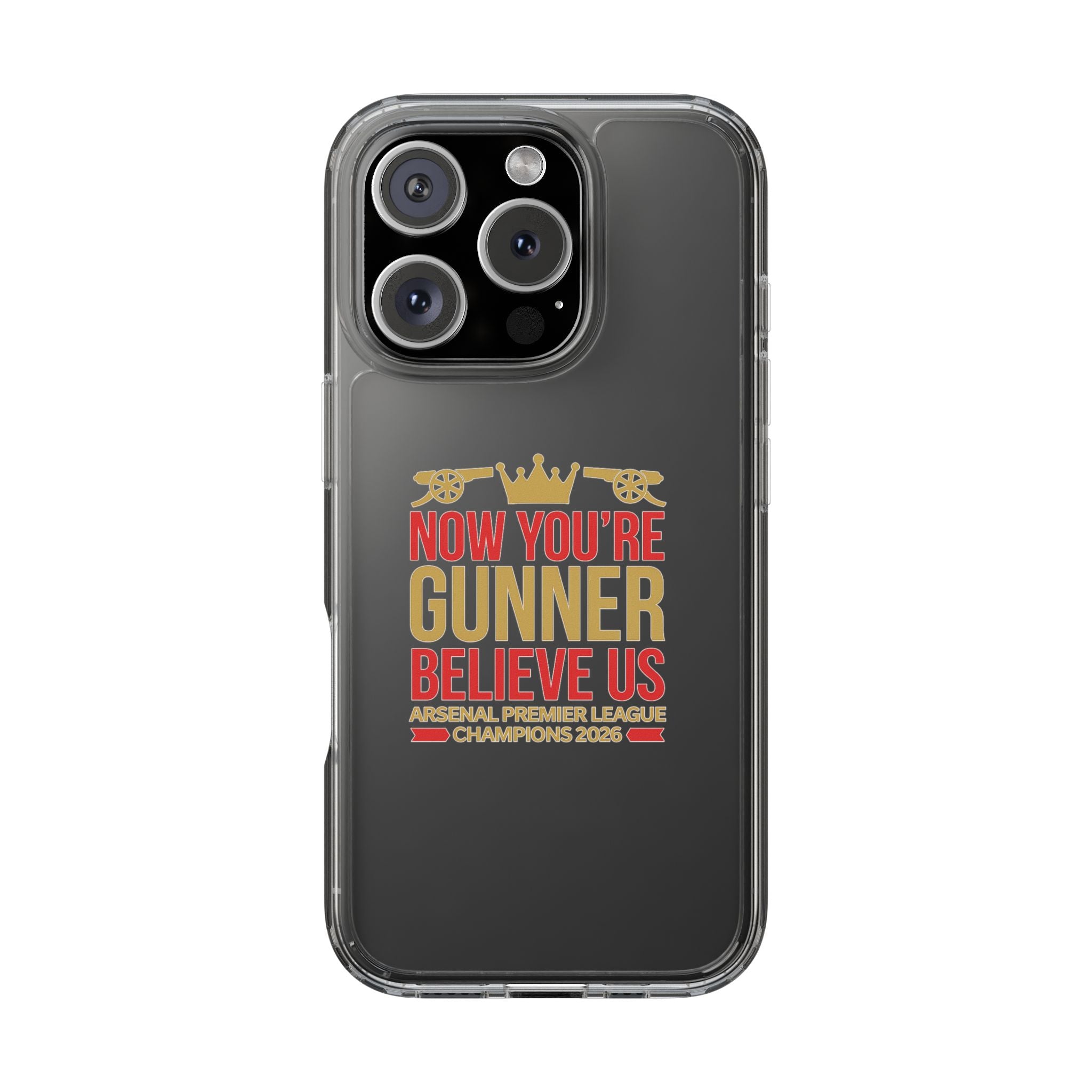 Phone Case — "Now You're Gunner Believe Us" Arsenal Champions Clear Case