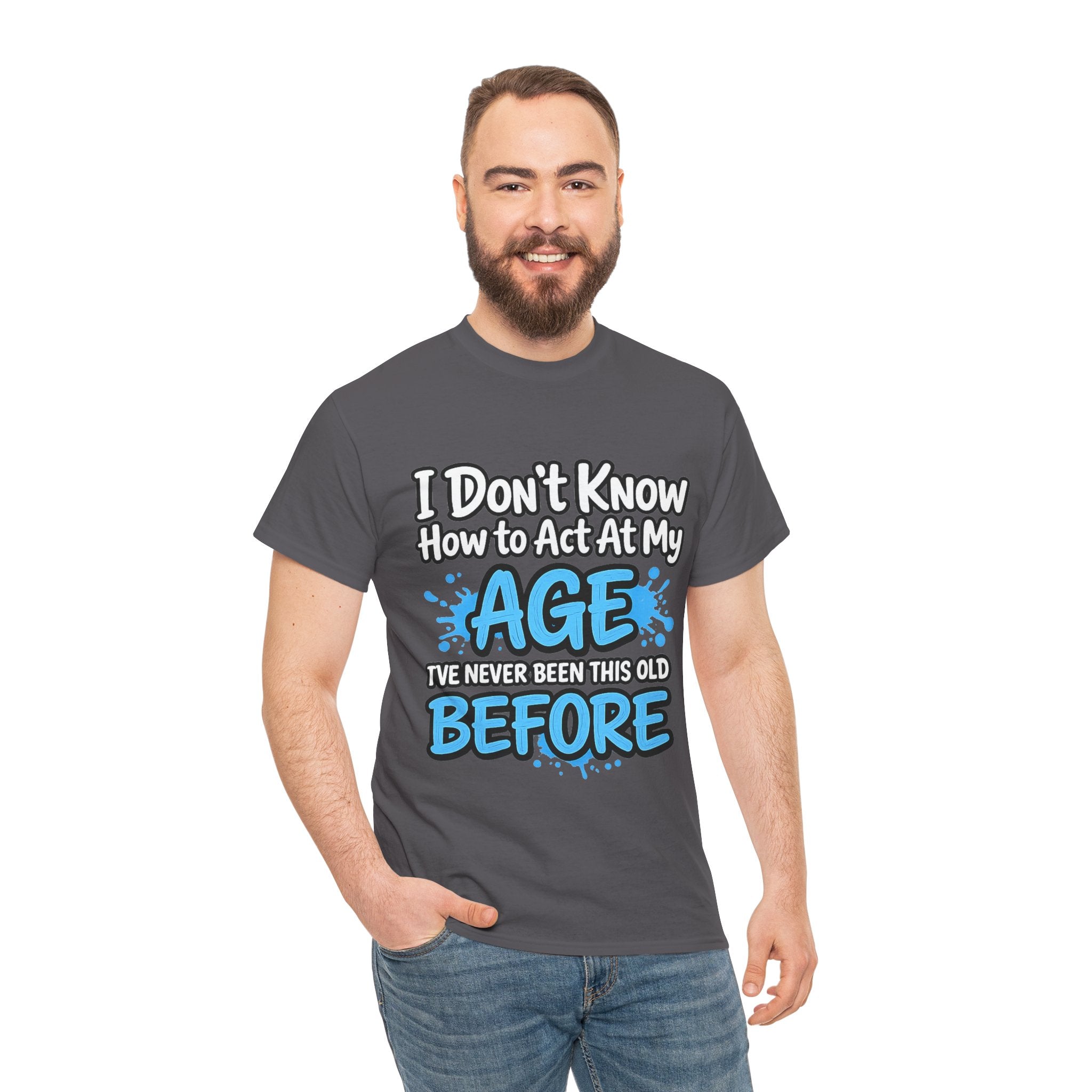 Funny 'I Don't Know How to Act At My Age' Birthday T‑Shirt