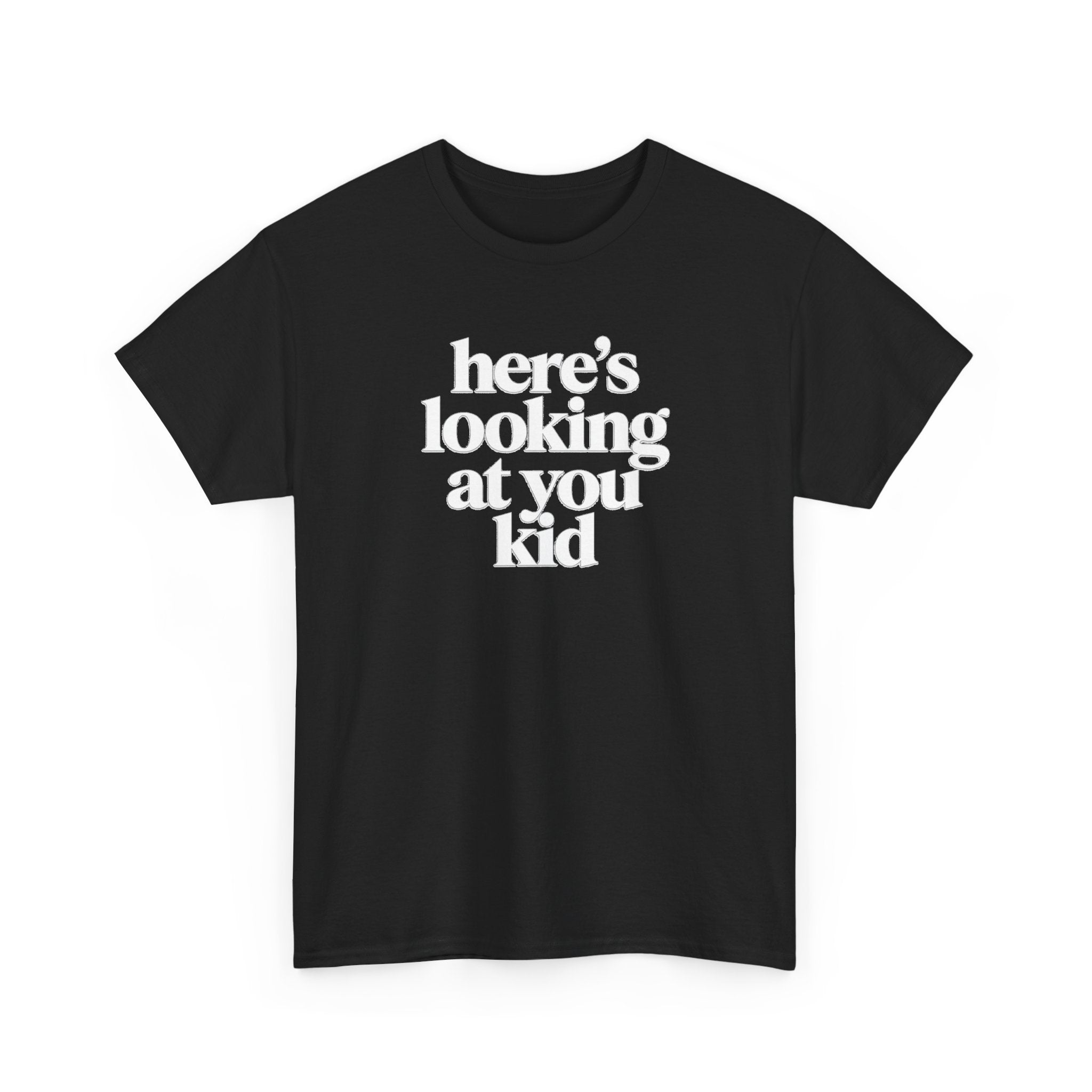 Here's Looking At You Kid T-Shirt
