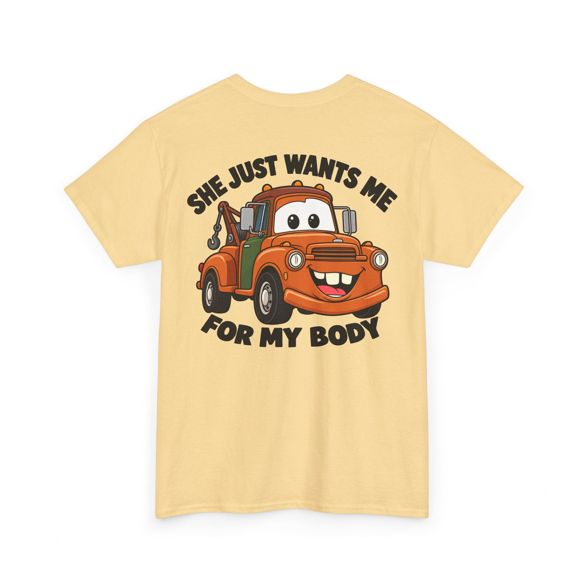 T-Shirt — "She Just Wants Me For My Body" Cute Tow Truck Graphic Tee