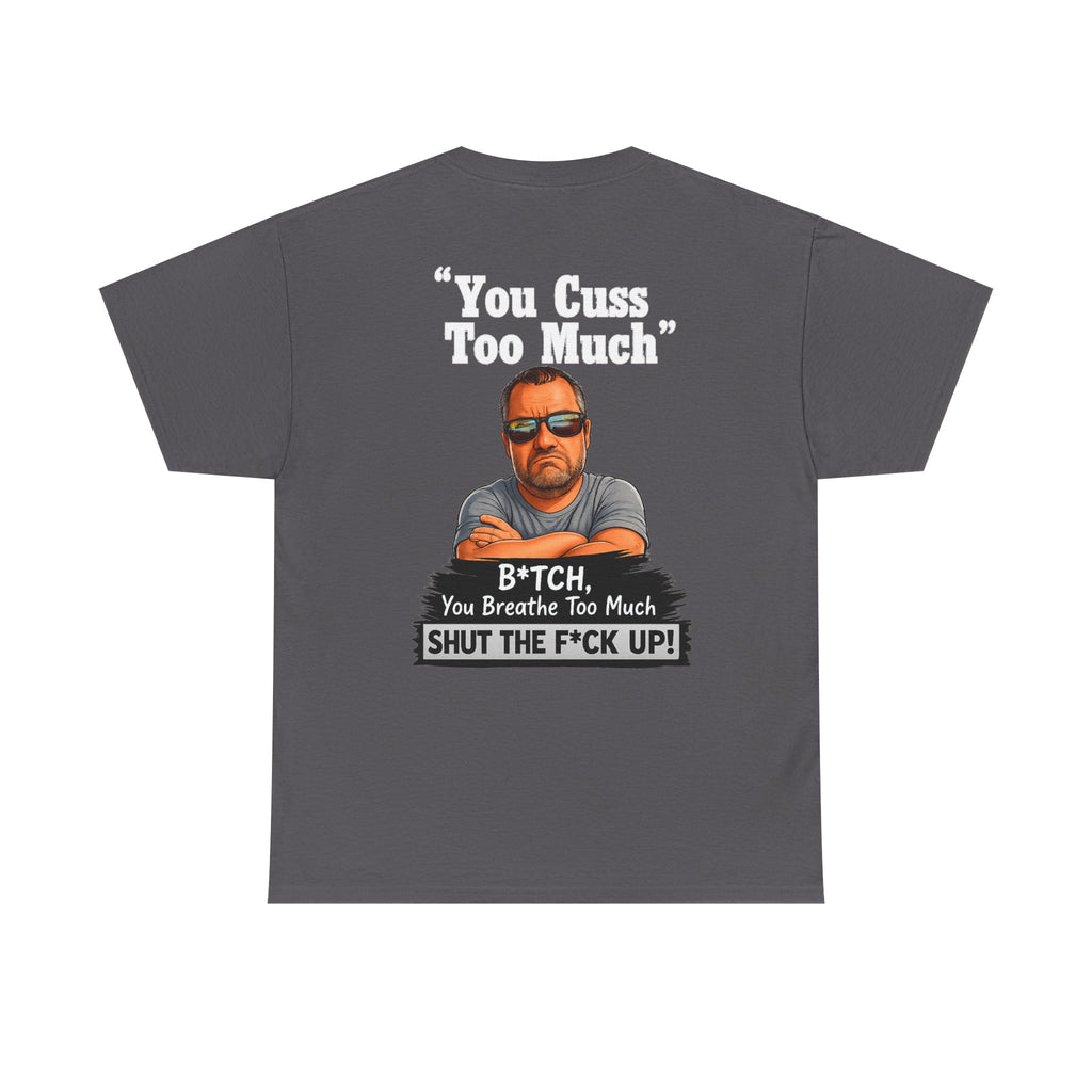 Graphic Tee — “You Cuss Too Much” Funny Sarcastic T‑Shirt