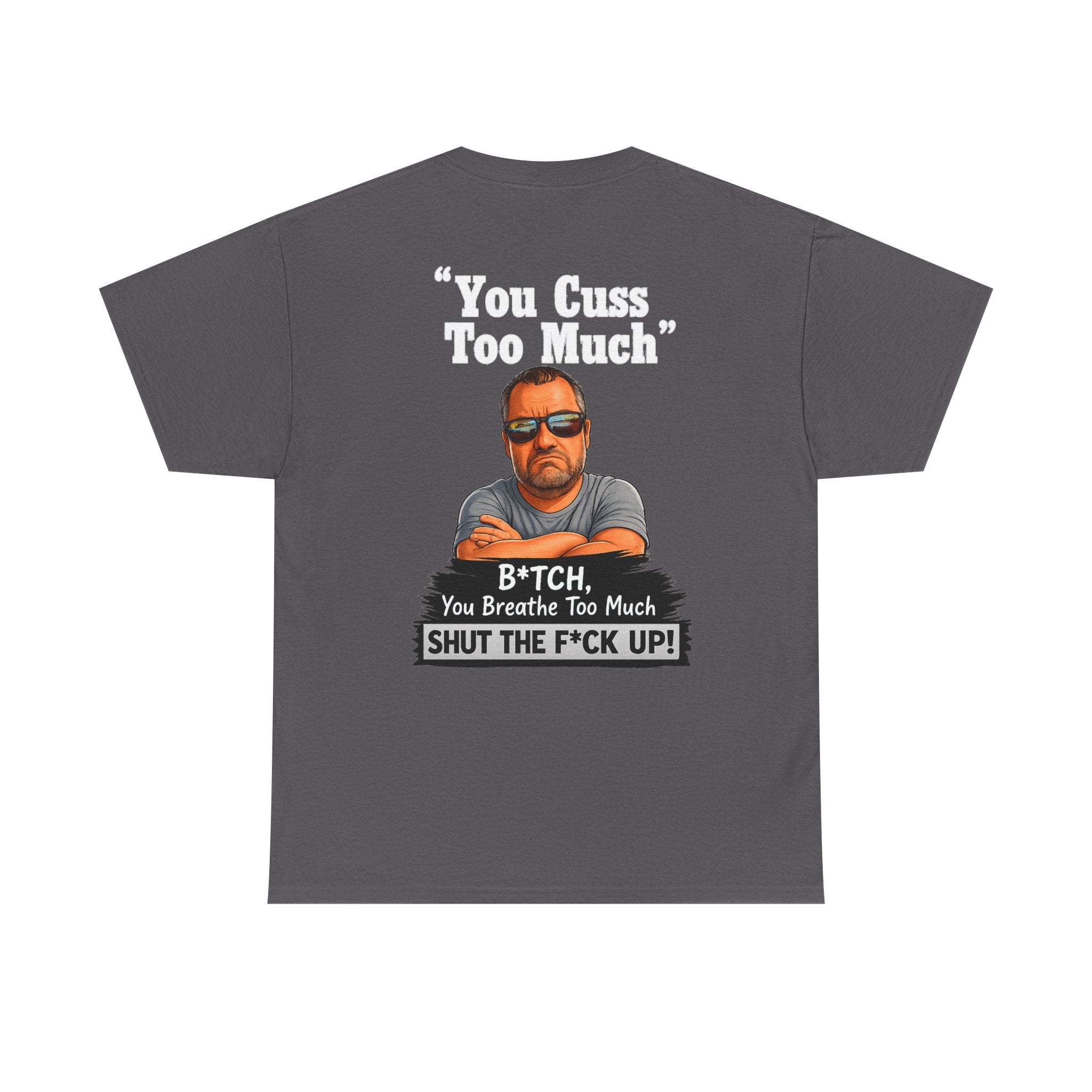 Graphic Tee — “You Cuss Too Much” Funny Sarcastic T‑Shirt