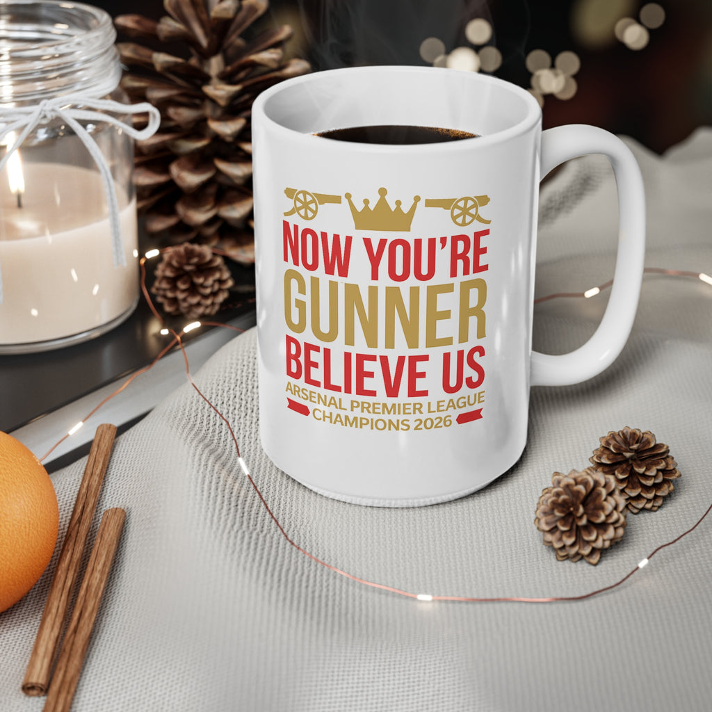 Mug - "Now You're a Gunner, Believe Us" Arsenal Premier League Champions Ceramic Coffee Cup (11oz/15oz)