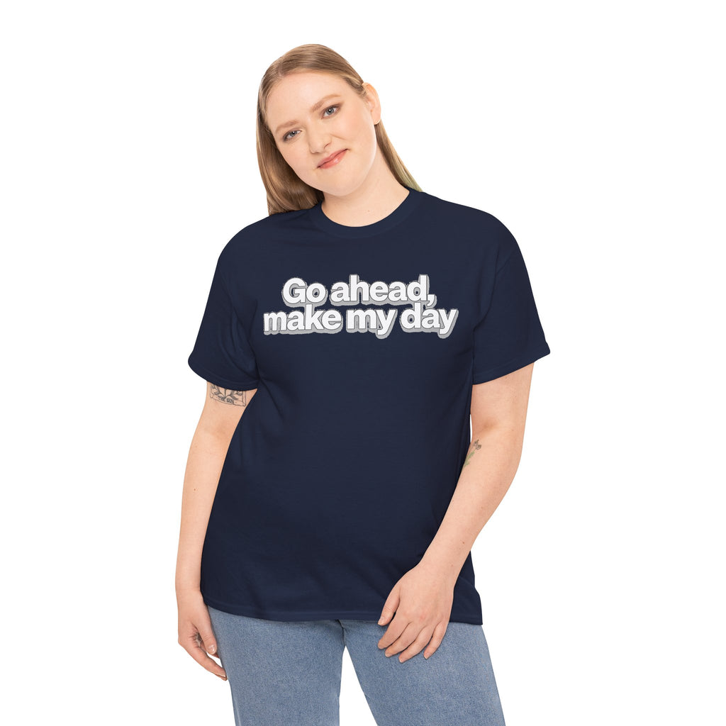 Go Ahead, Make My Day Tee - Bold Statement Graphic T-Shirt