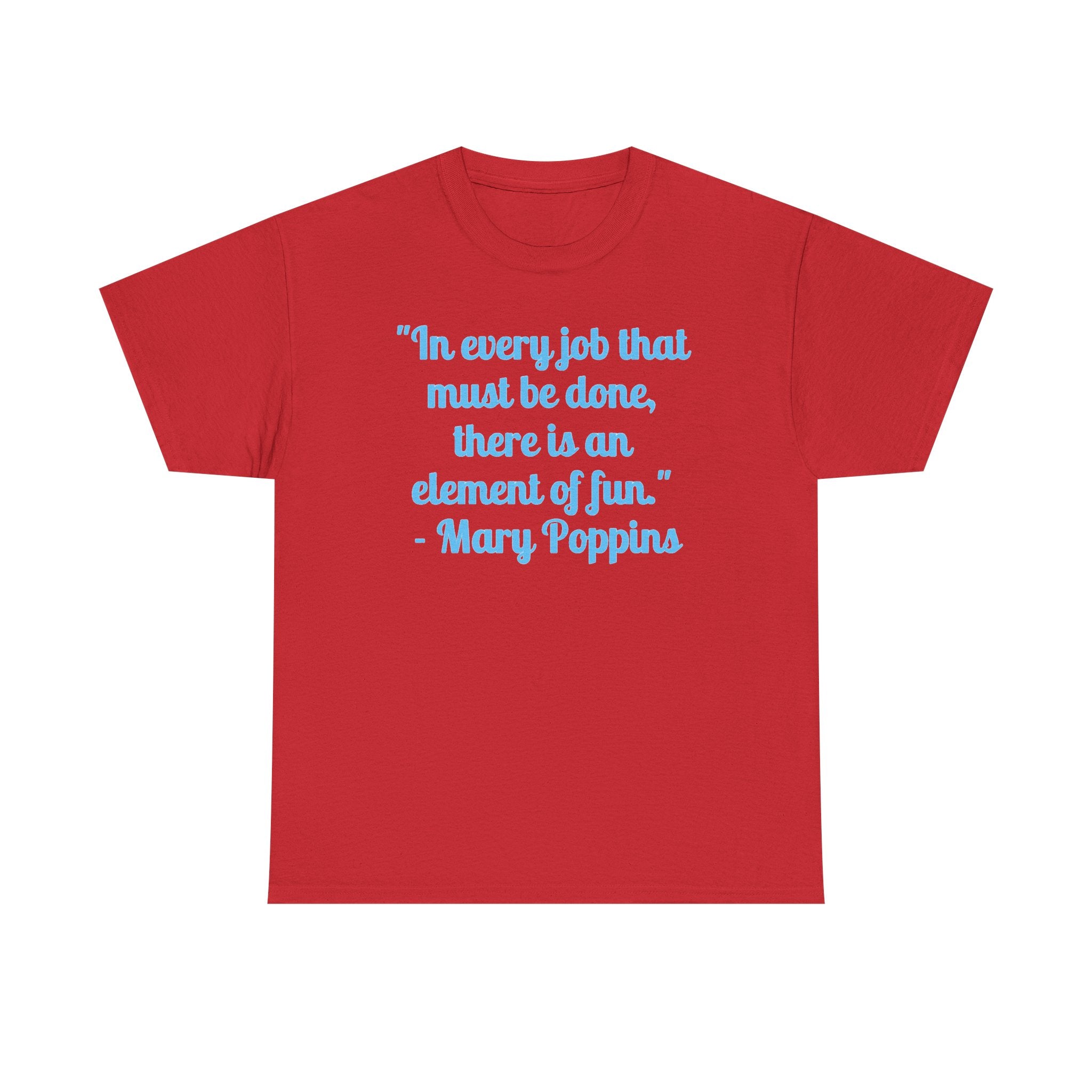 Mary Poppins Quote T-Shirt — "In every job that must be done, there is an element of fun."