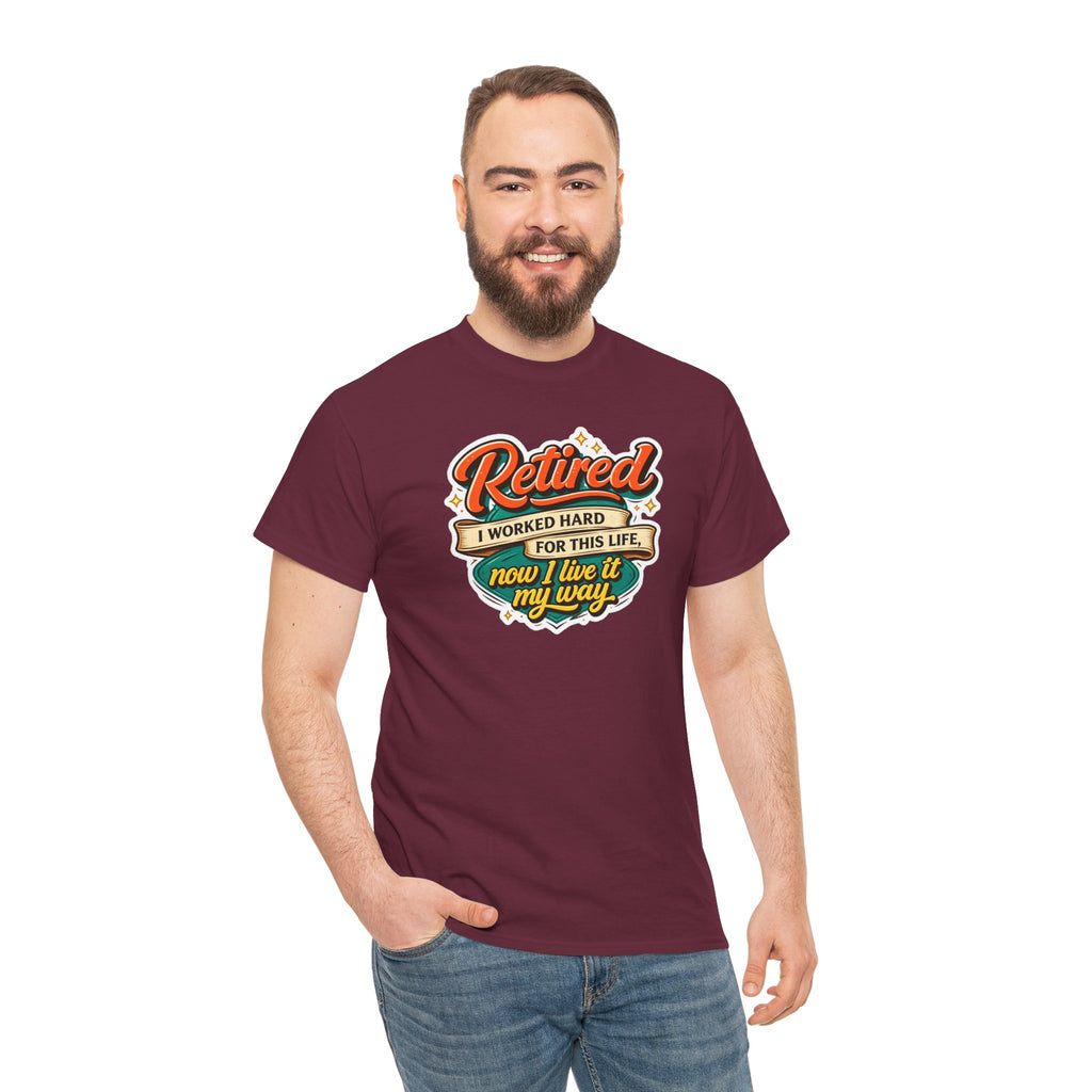 Retired: I Worked Hard For This Life T-Shirt — Retirement Gift Tee