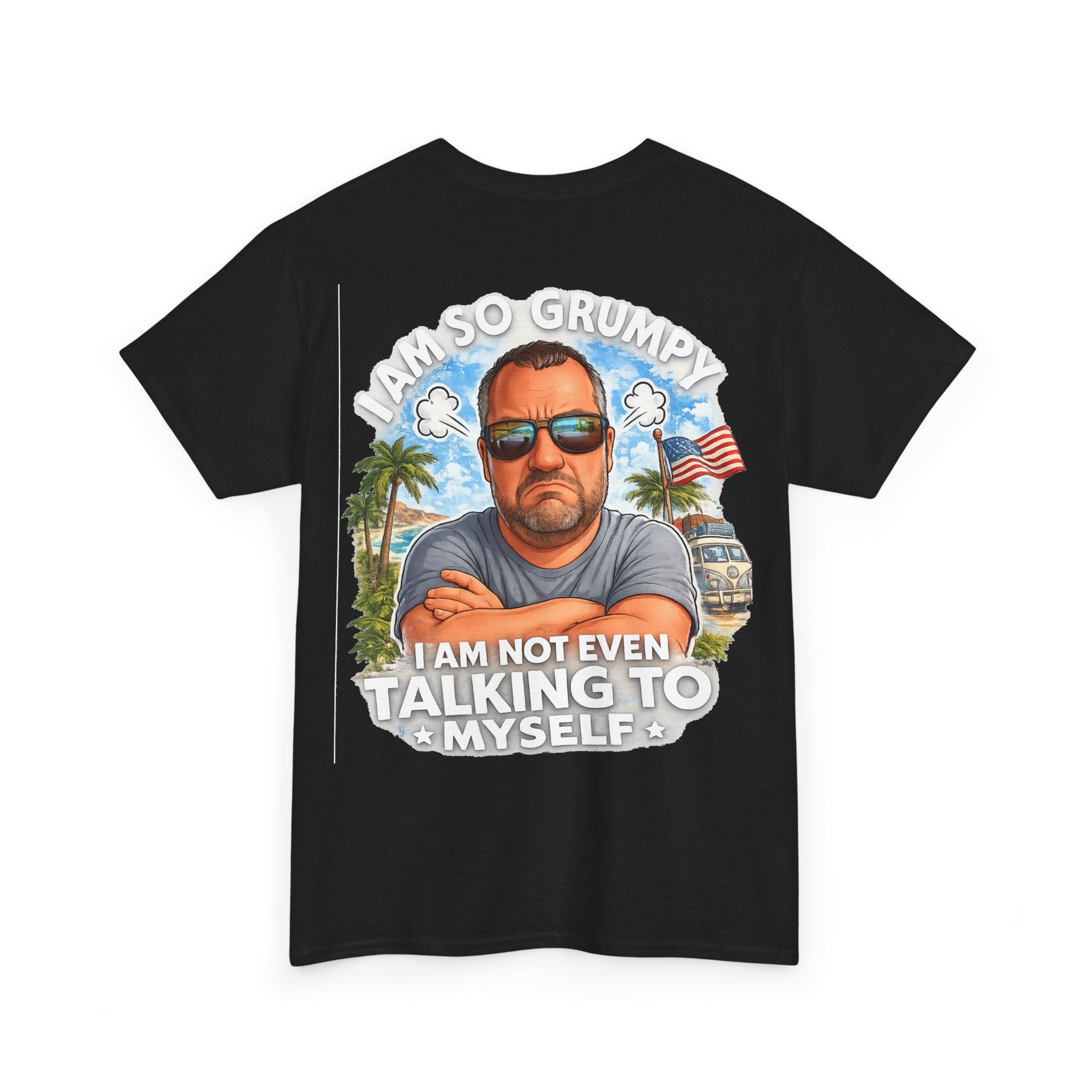 Grumpy Guy Graphic Tee — "I Am So Grumpy I Am Not Even Talking To Myself"