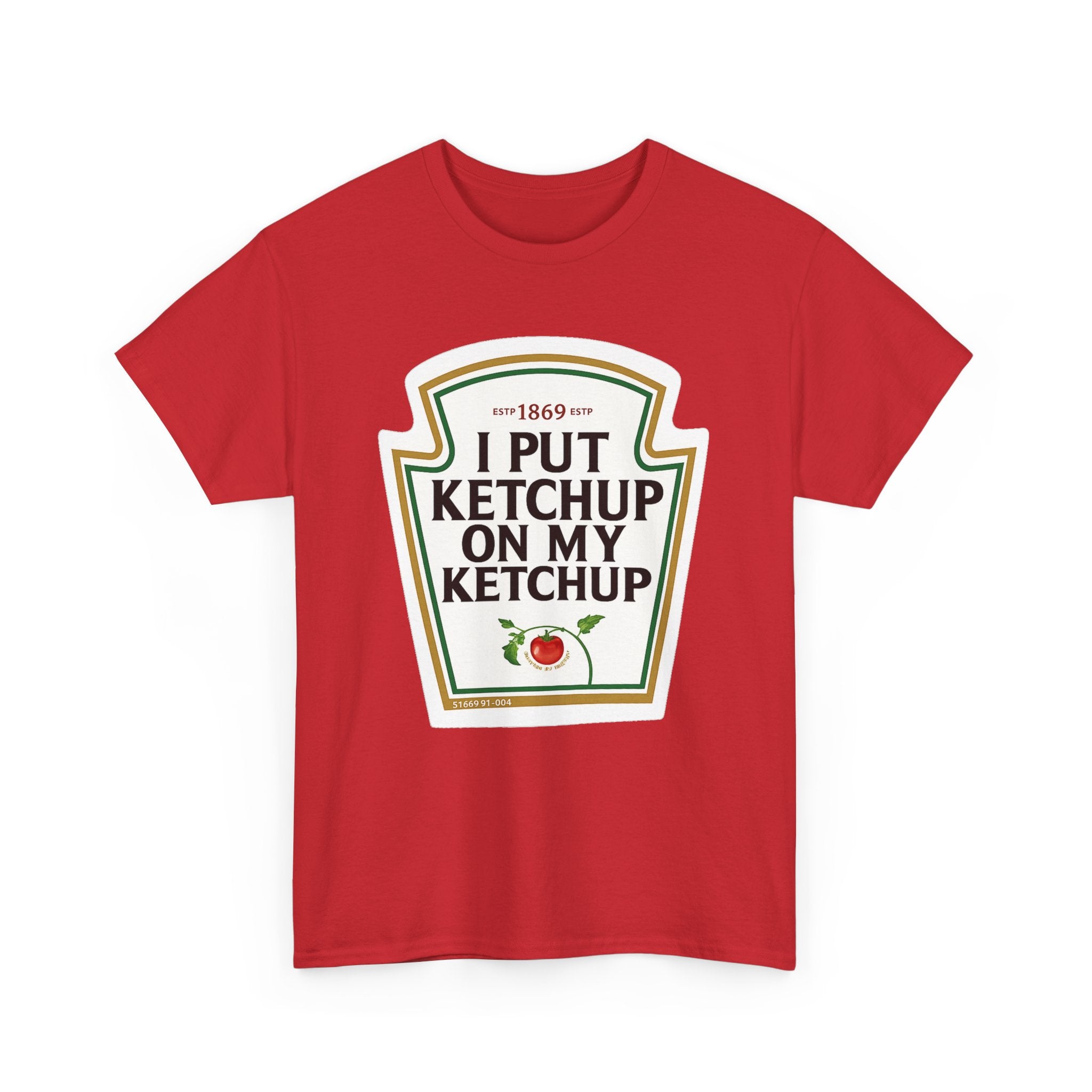 Ketchup Label Tee — "I Put Ketchup On My Ketchup" Funny Condiment Shirt