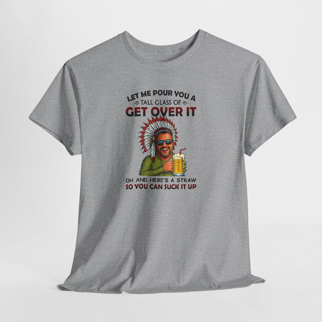 Get Over It Tee – Retro Native Chief Graphic Shirt with 'Let Me Pour You a Tall Glass of Get Over It' Slogan