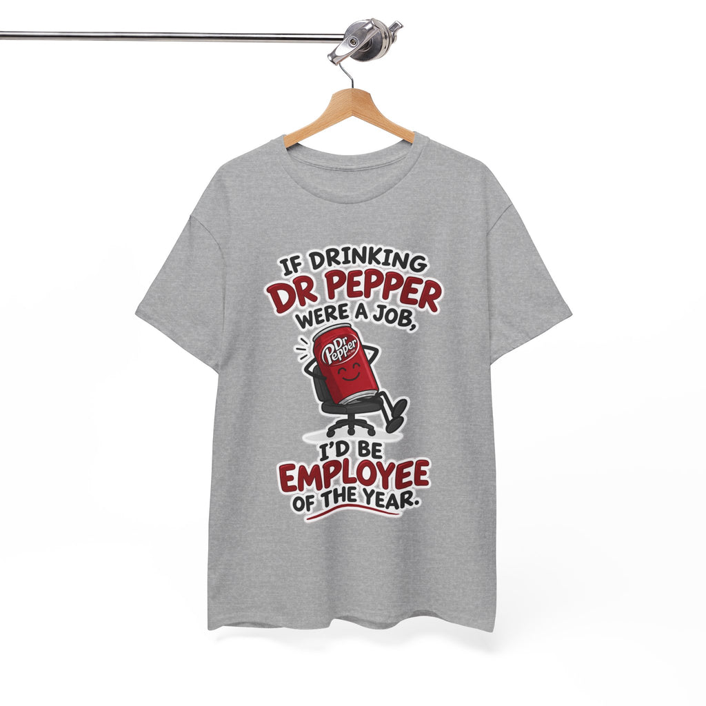 Dr Pepper Tee — "If Drinking Dr Pepper Were a Job, I'd Be Employee of the Year"