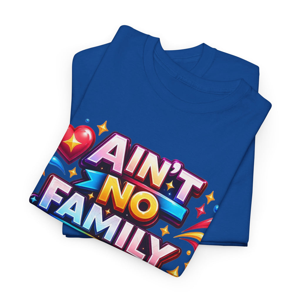 Ain't No Family Like The One I Got Cotton T-Shirt