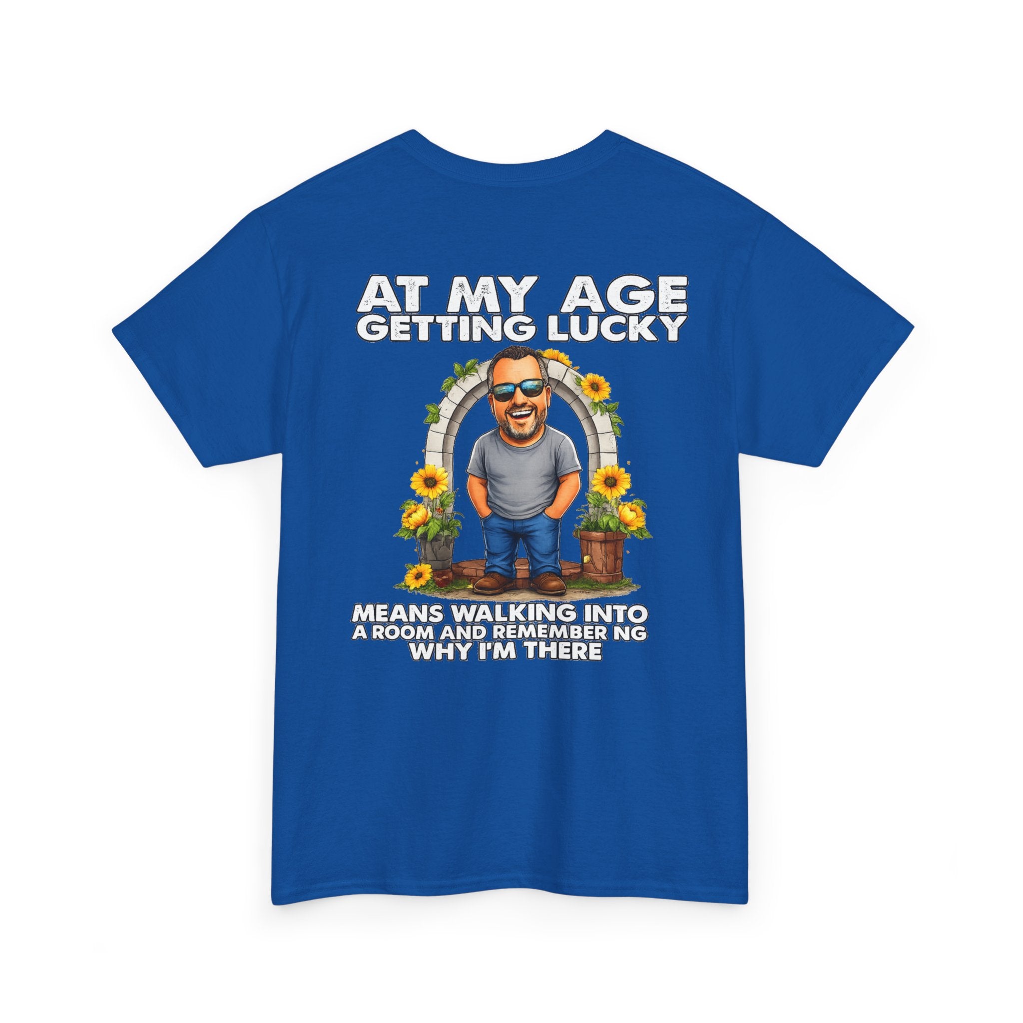 Funny Senior Tee — “At My Age Getting Lucky Means Walking Into a Room and Remembering Why I’m There”
