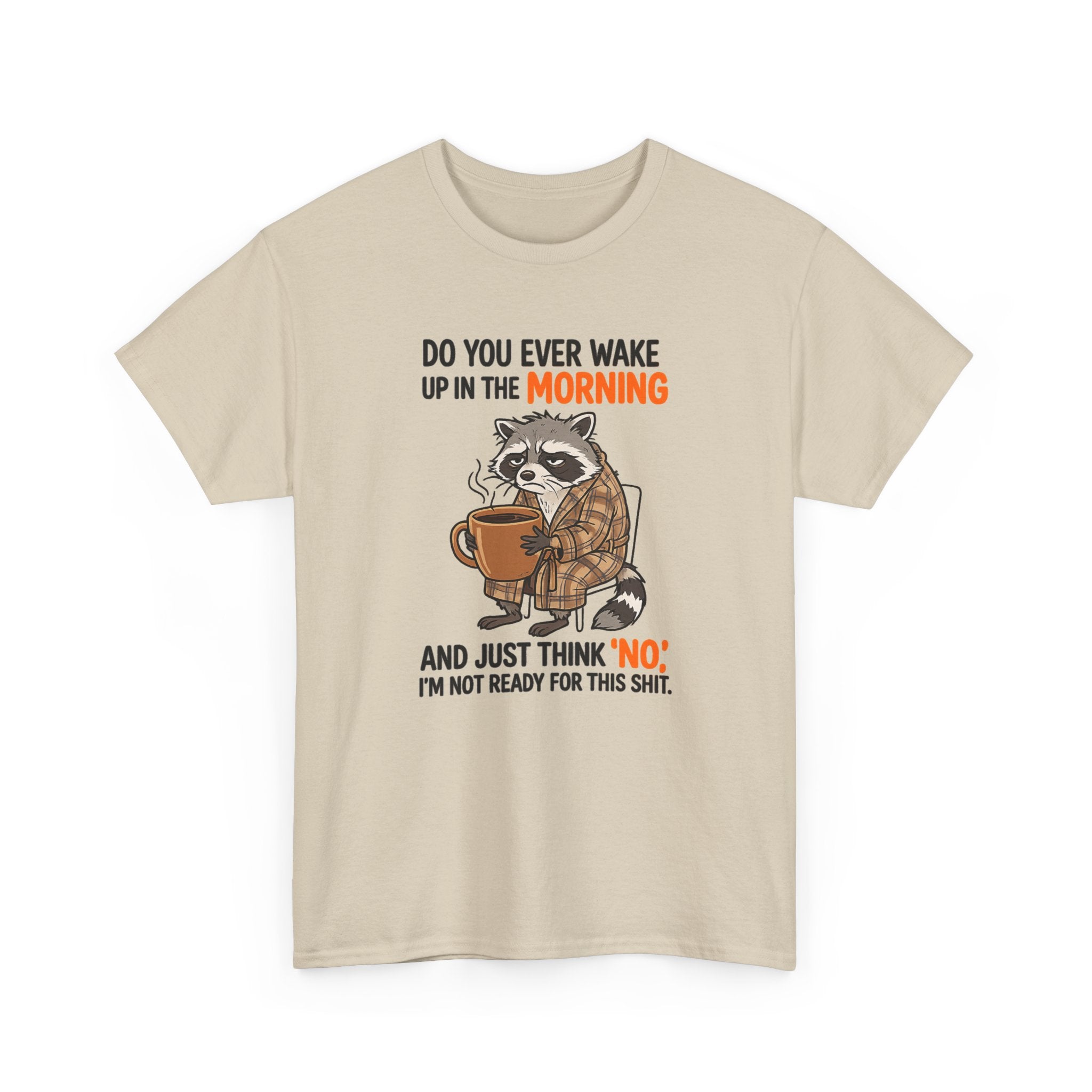 Funny Morning Raccoon T-Shirt — “Do You Ever Wake Up in the Morning and Just Think No” Coffee Tee