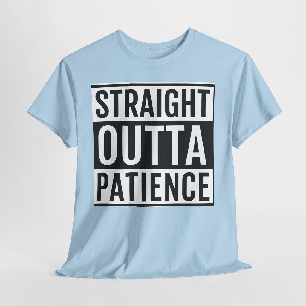 Straight Outta Patience T-Shirt — Funny Graphic Tee for Sarcastic Humor