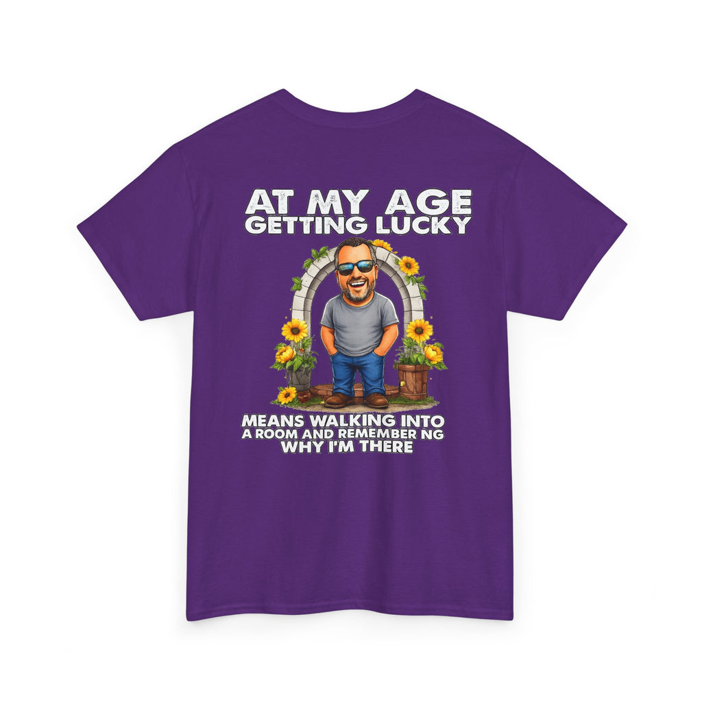 Funny Senior Tee — “At My Age Getting Lucky Means Walking Into a Room and Remembering Why I’m There”
