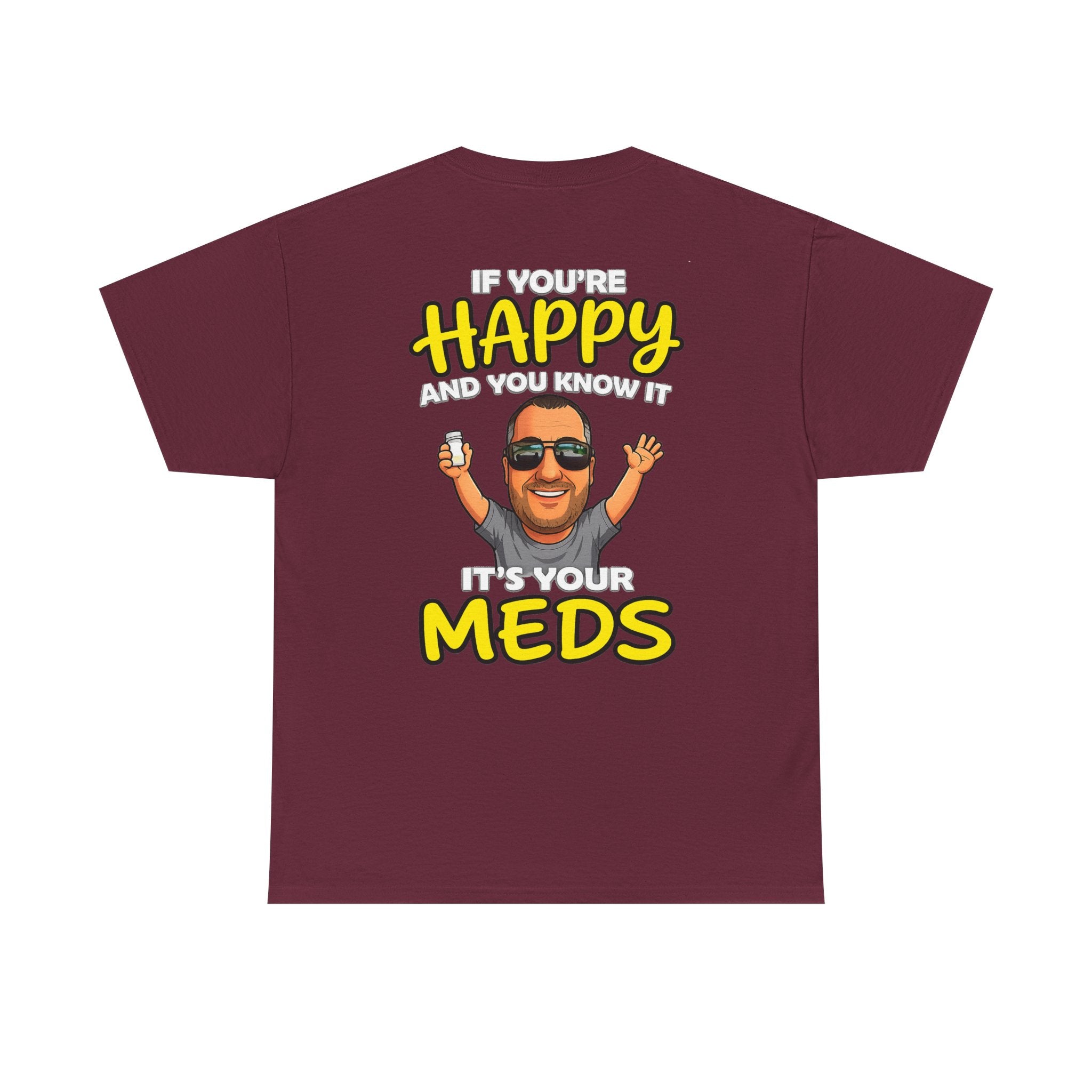 If You're Happy And You Know It It's Your Meds Tee