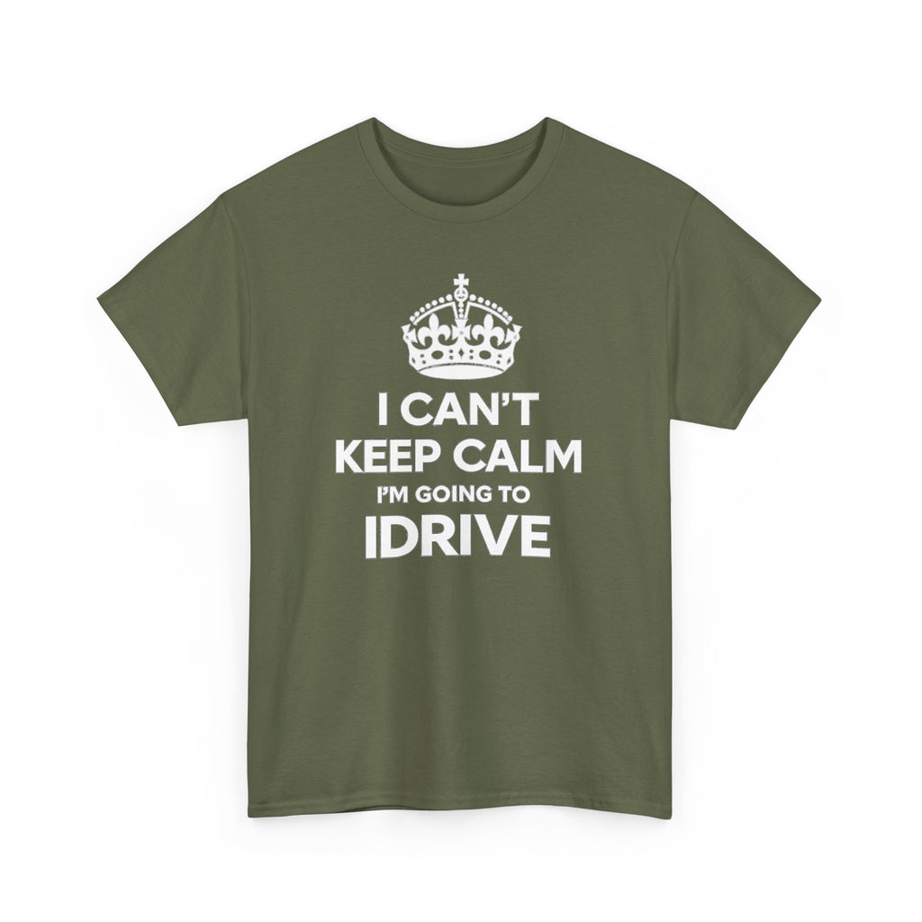 I Can't Keep Calm I'm Going To IDrive T-Shirt