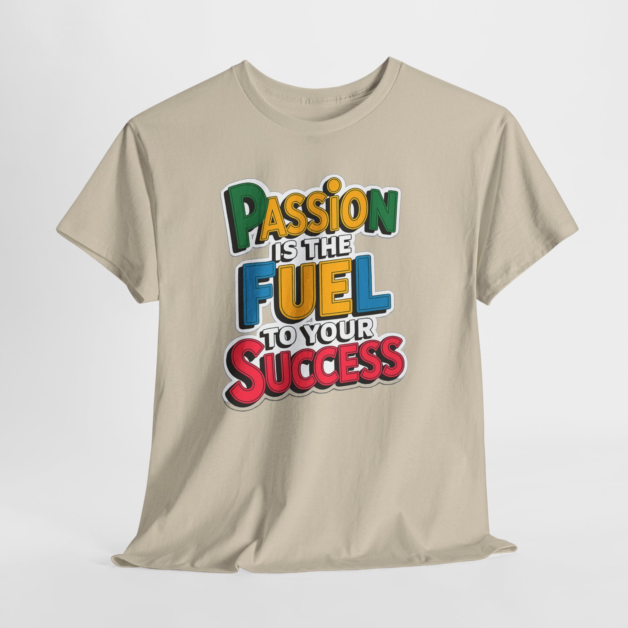 Passion Is the Fuel to Your Success T-Shirt — Motivational Graphic Tee