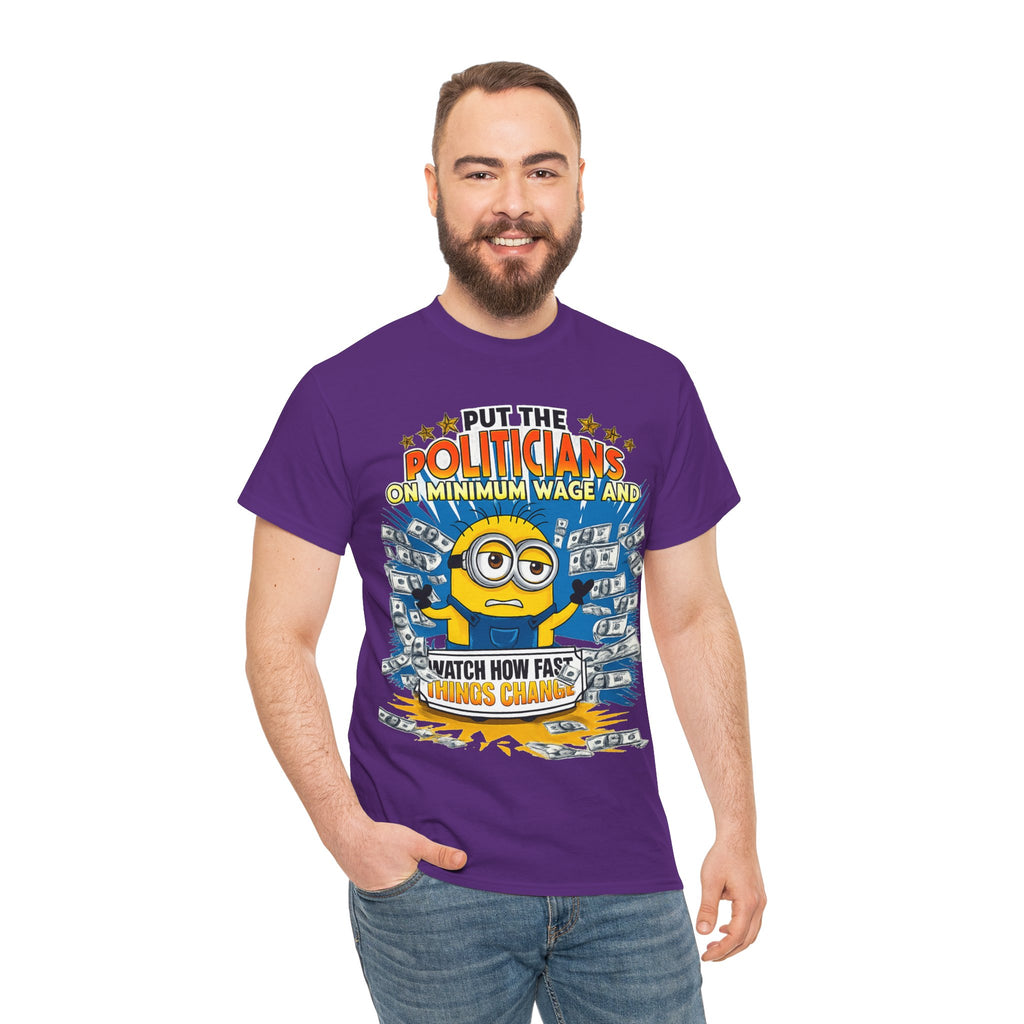 Political Satire T-Shirt — "Put the Politicians on Minimum Wage and Watch How Fast Things Change" Graphic Tee